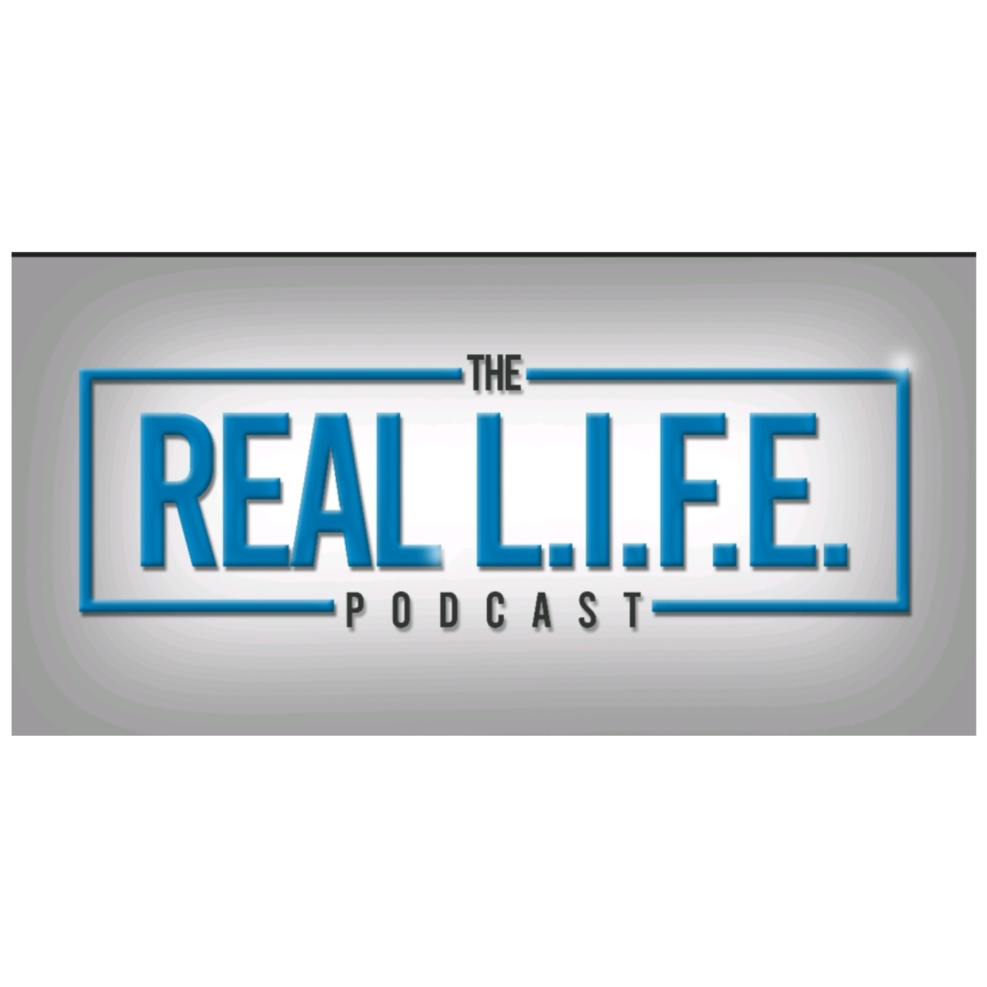 The Real L.I.F.E. Podcast podcast artwork