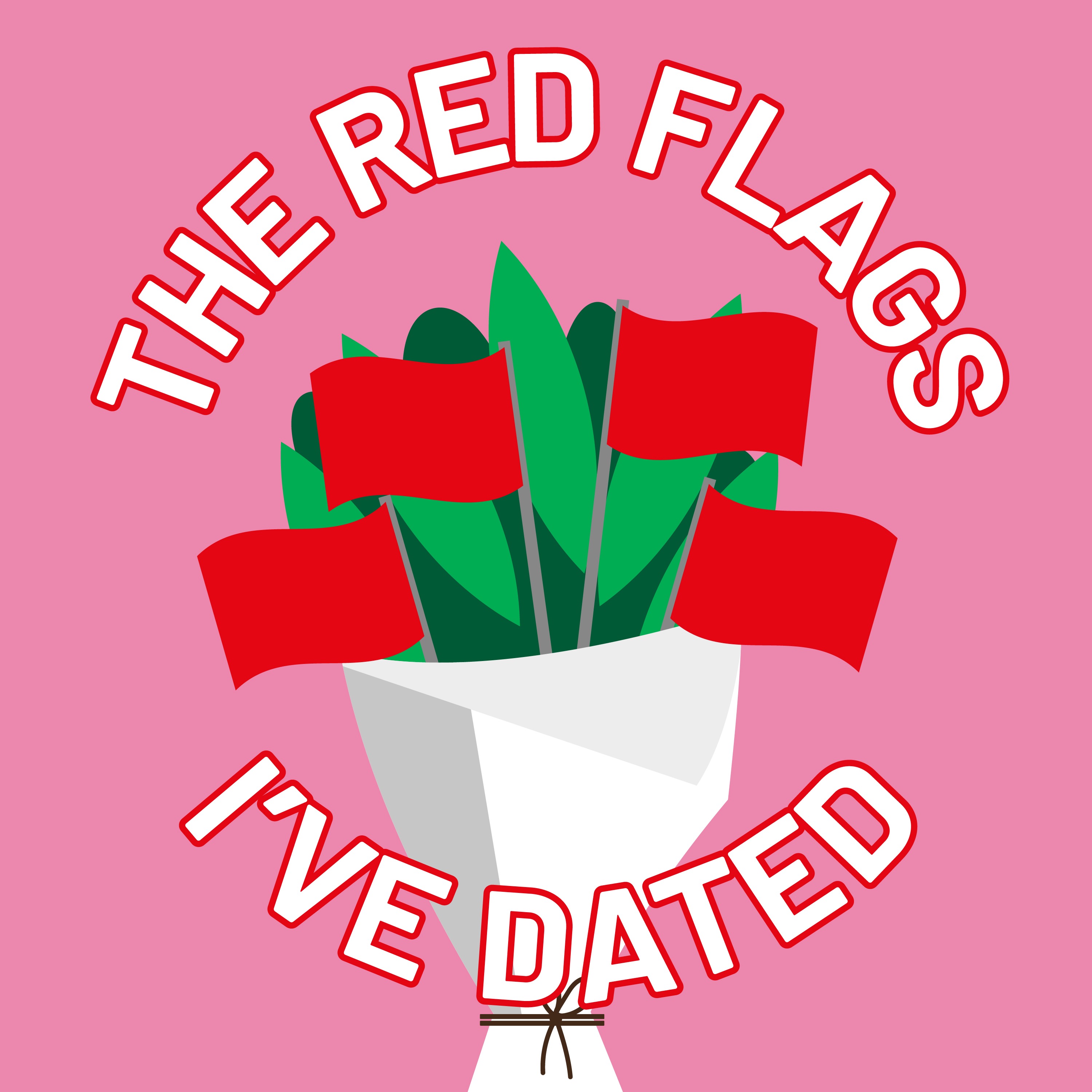 The Red Flags I've Dated