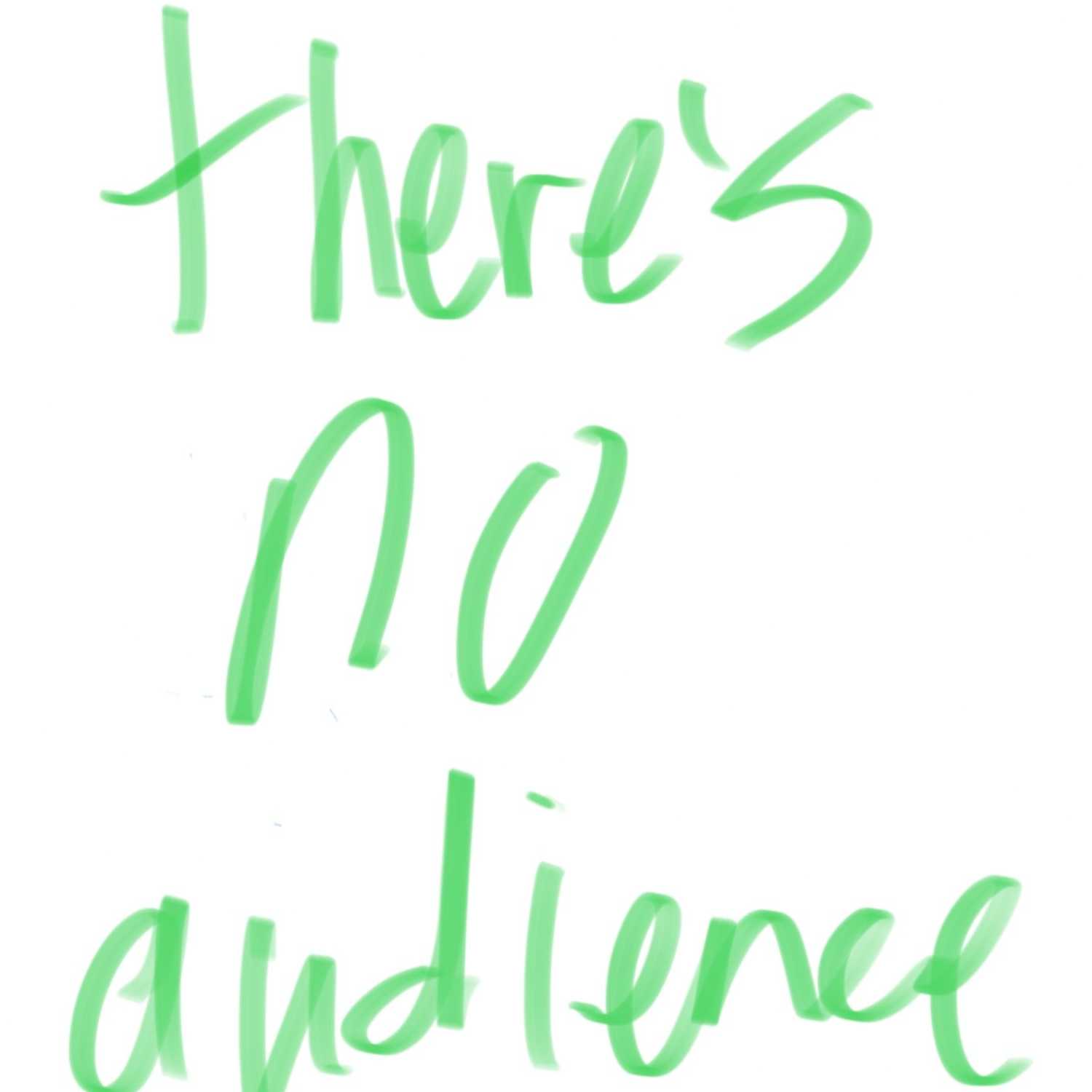 there's no audience #005 - "You can’t laugh if you’re not there"