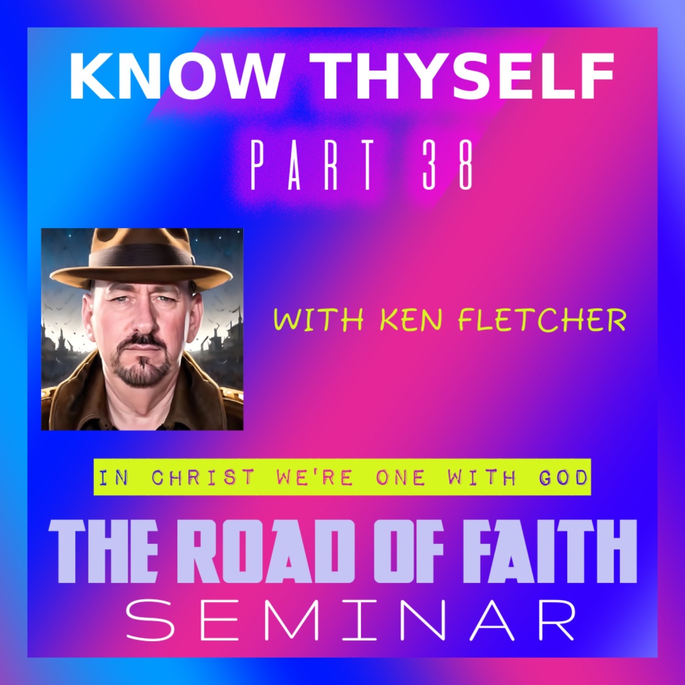 Know Thyself Part 38 * In Christ We're One With God * Ken Fletcher Ministries episode artwork