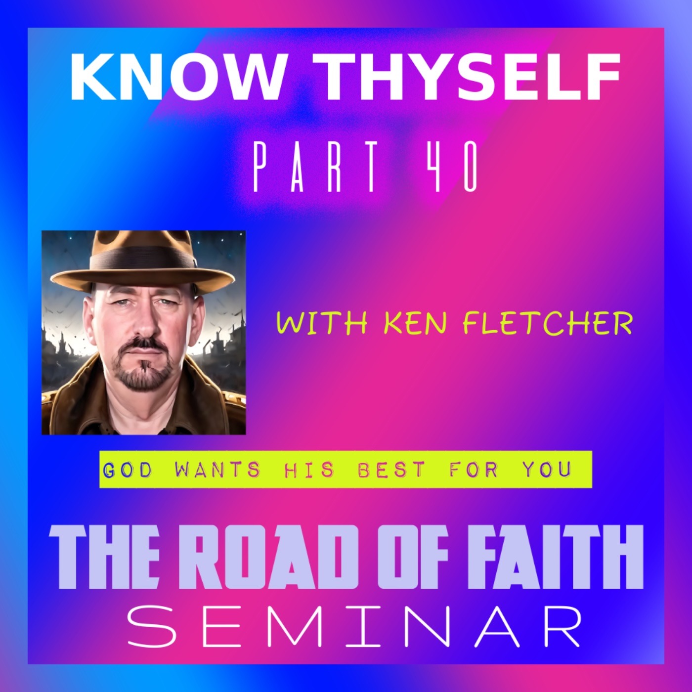 Know Thyself Part 40 * God Wants His Best For You * Ken Fletcher Ministries episode artwork
