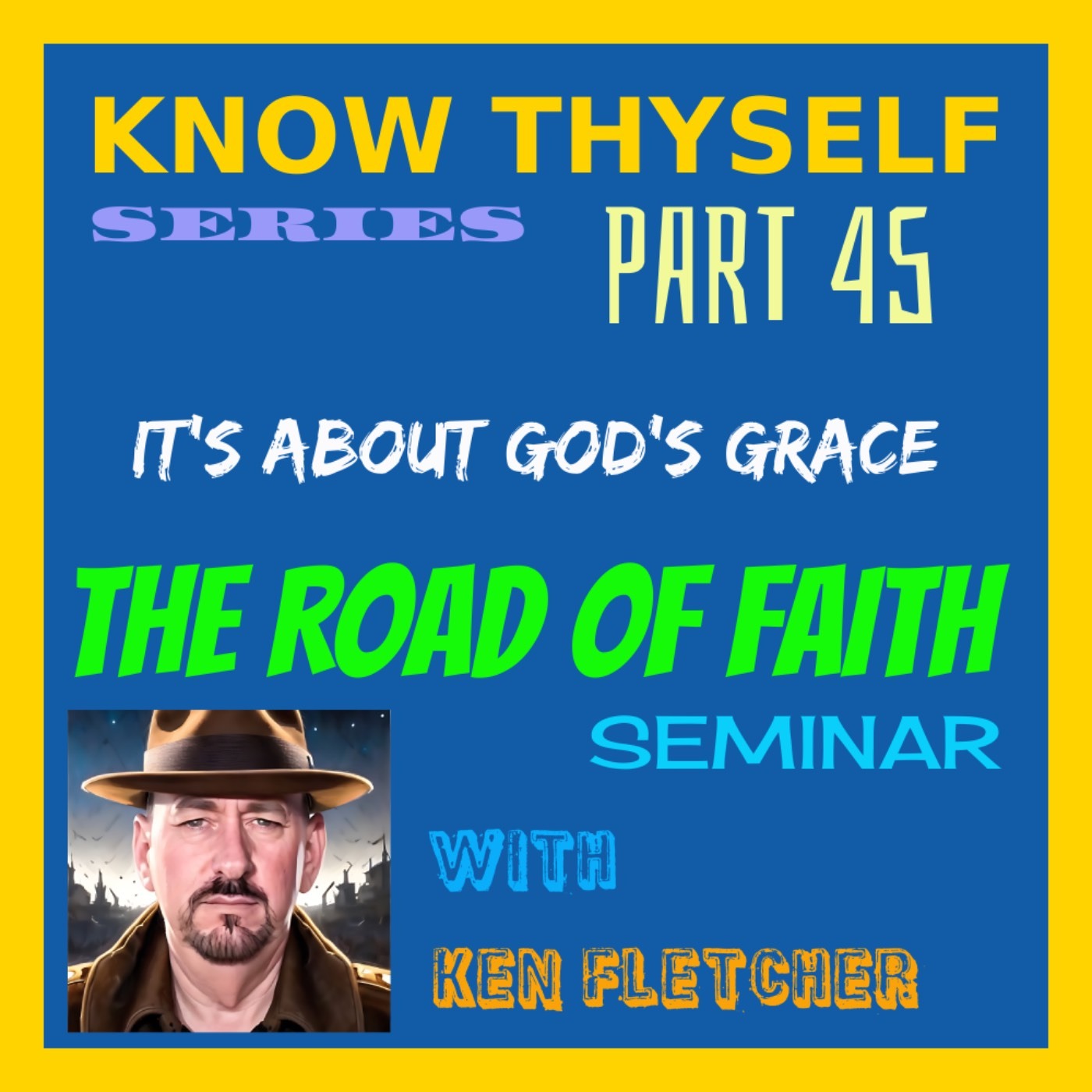 Know Thyself Part 45 * It's About God's Grace * Ken Fletcher Ministries episode artwork