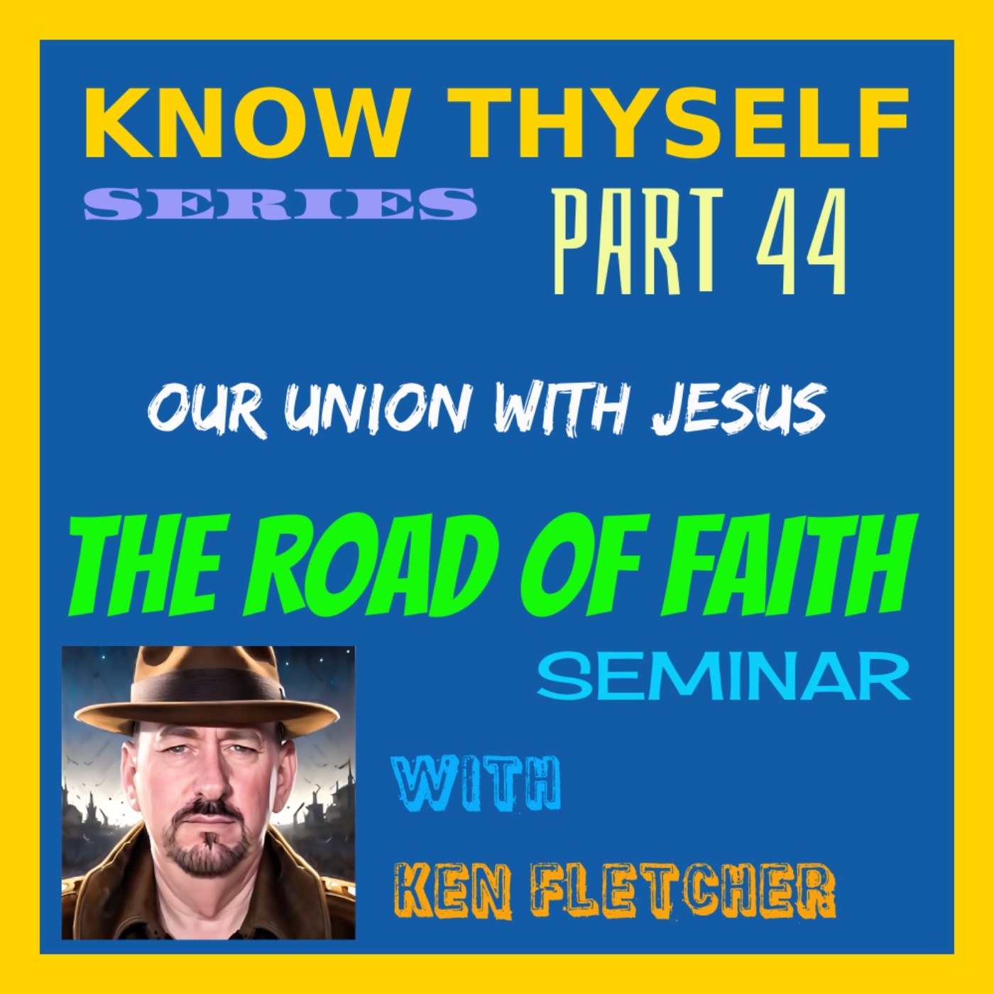 Know Thyself Part 44 * Our Union With Jesus * Ken Fletcher Ministries episode artwork