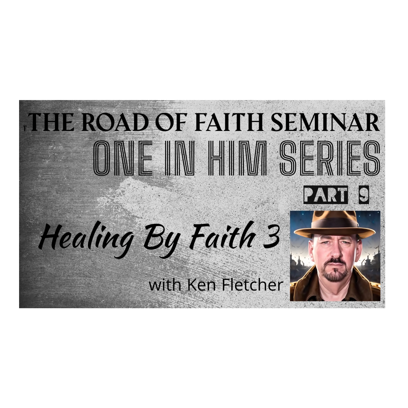 One In Him Part 9 * Healing By Faith 3 * Ken Fletcher Ministries  episode artwork
