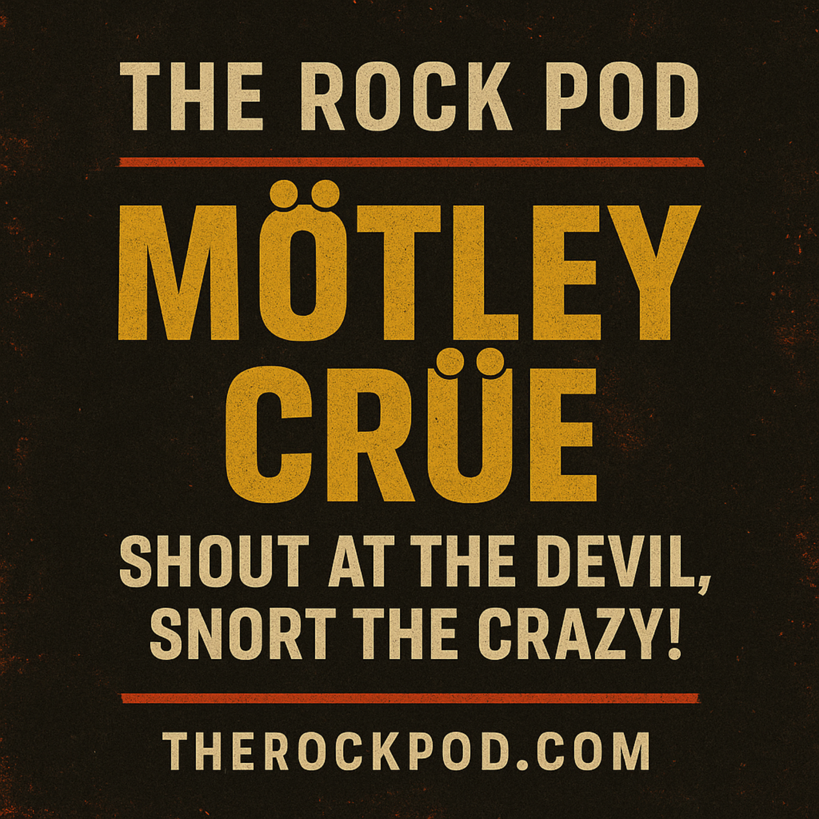 The Rock Pod / Motley Crue: Shout At The Devil, Snort The Crazy episode artwork