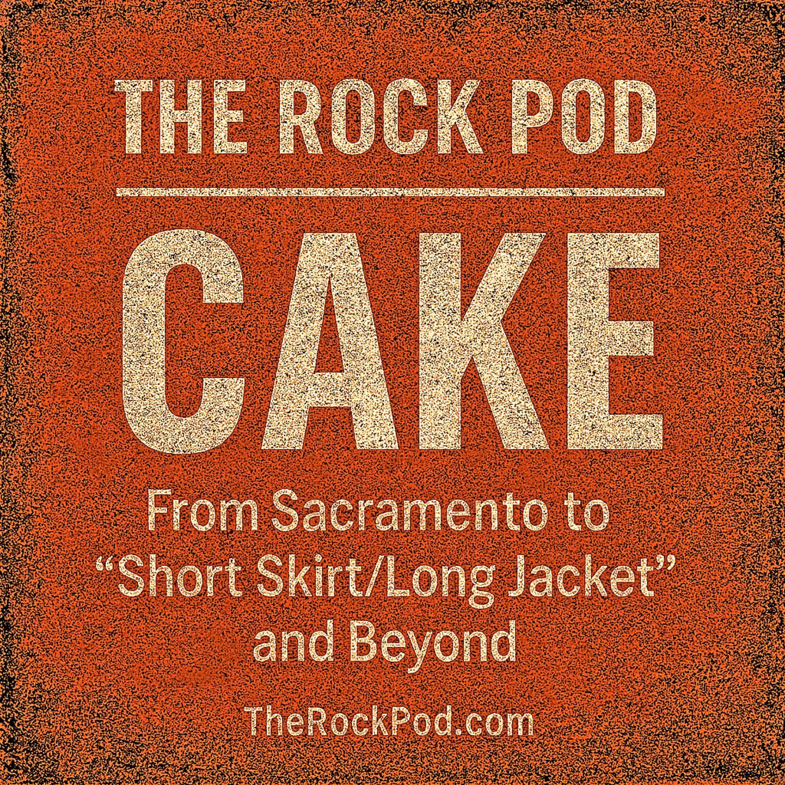 The Rock Pod / Cake: From Sacramento to "Short Skirt/Long Jacket" and Beyond episode artwork