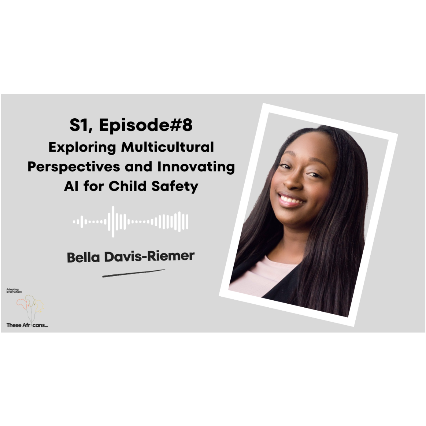 S1, E8 Exploring Multicultural Perspectives and Innovating AI for Child Safety | Bella Davis-Riemer episode artwork