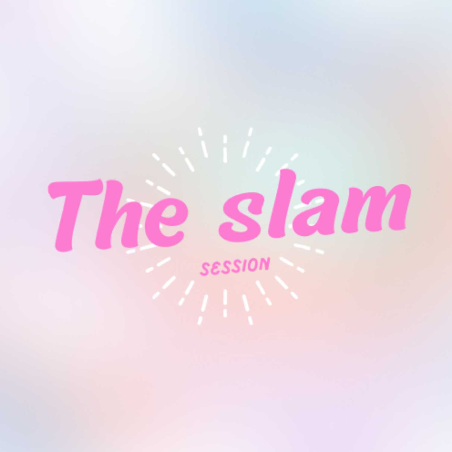 THE SLAM SESSION: 1ST EPS