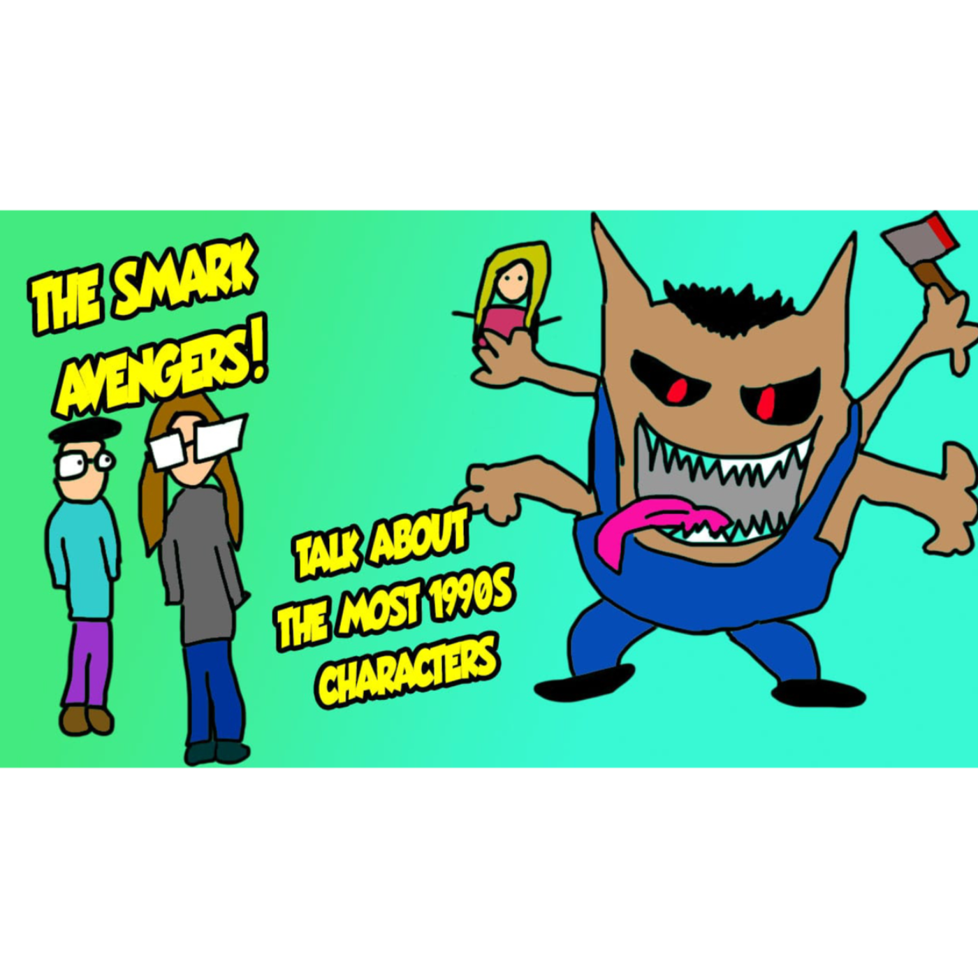 Vol 3, Ep 17: The Smark Avengers Talk About the Most 1990's Characters
