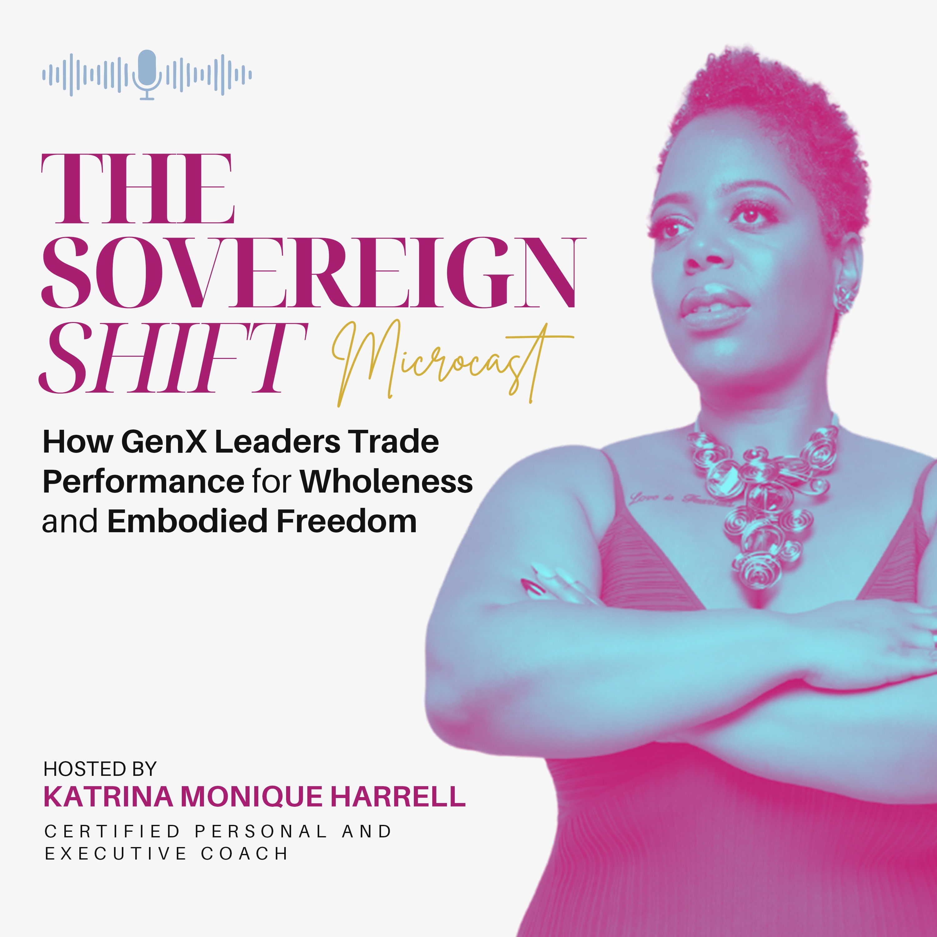 The Sovereign Shift: A Microcast for GenX Leaders Trading Hustle for Wholeness and Rewriting Success