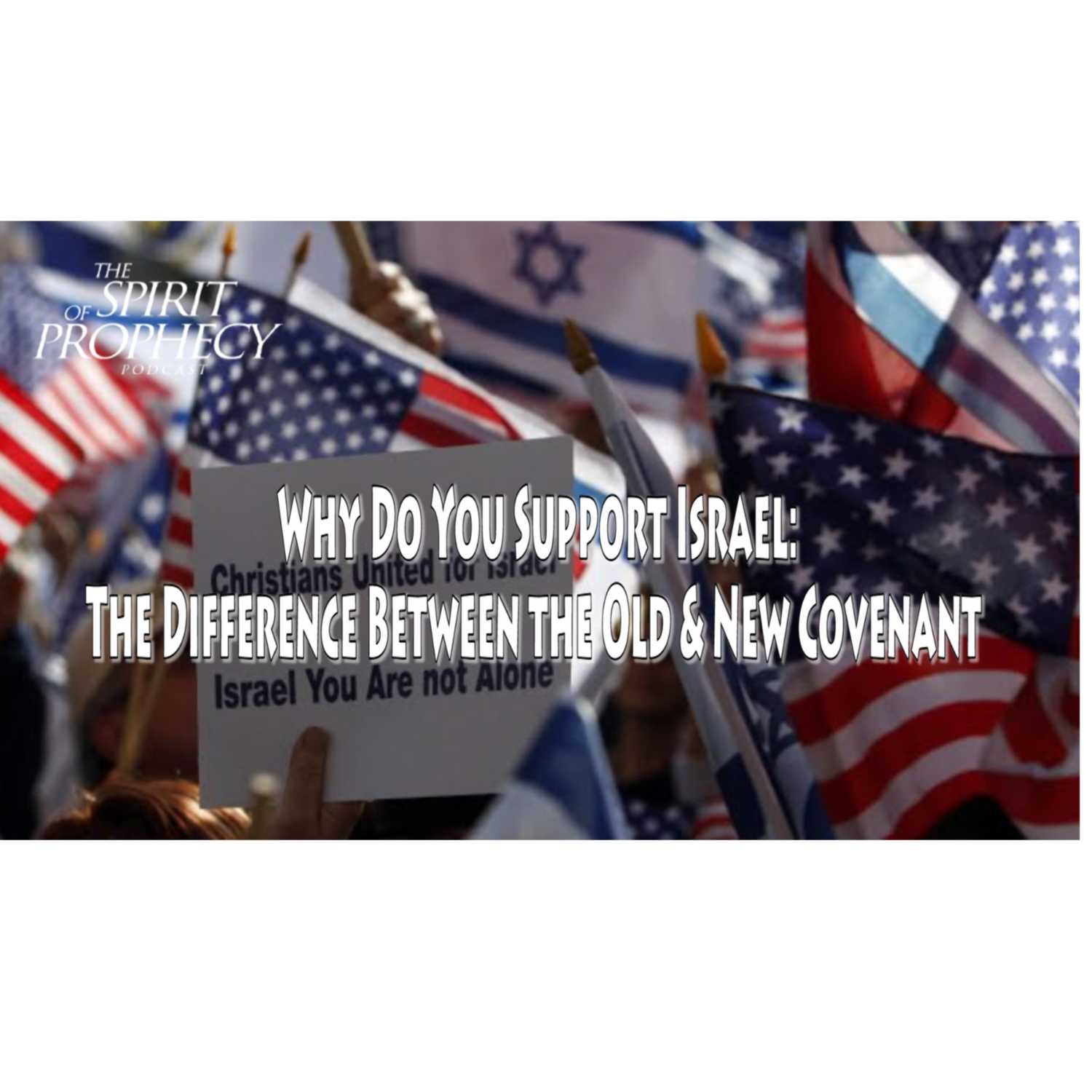 Why Do You Support Israel? The Difference Between the Old & New Covenant