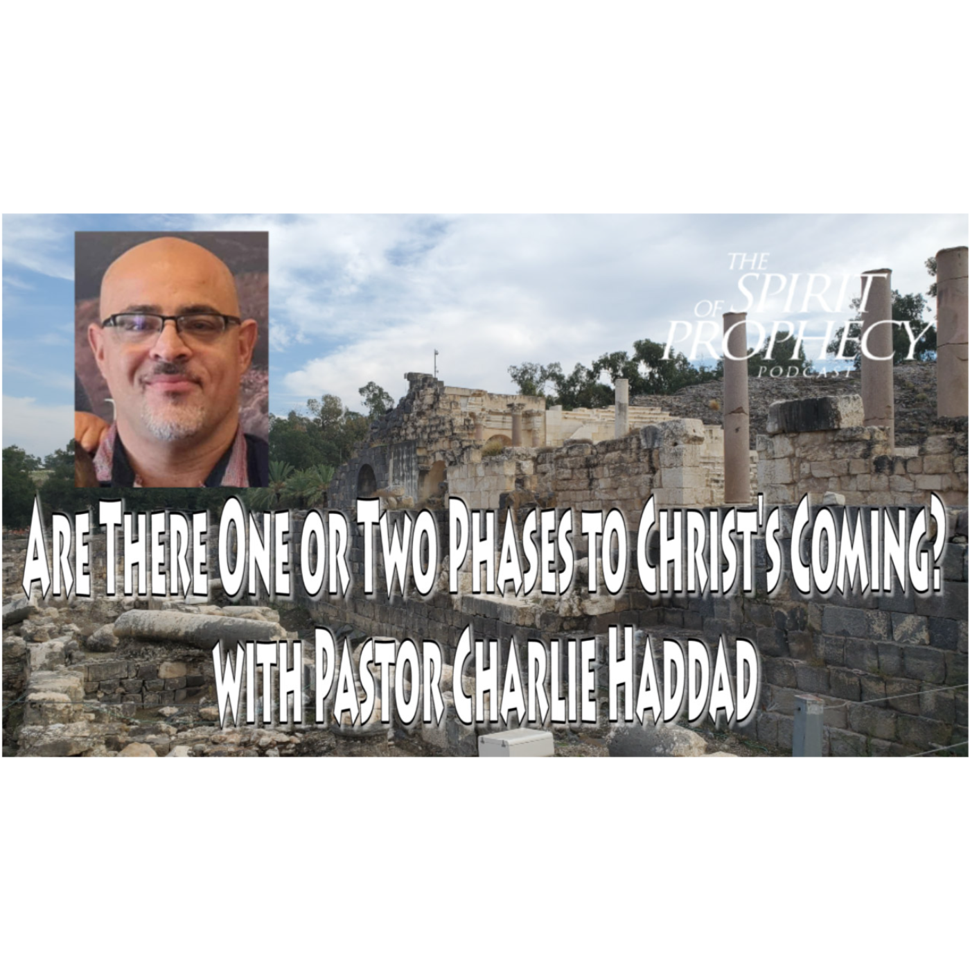 Are There One or Two Phases to Christ's Coming? w/Pastor Charlie Haddad