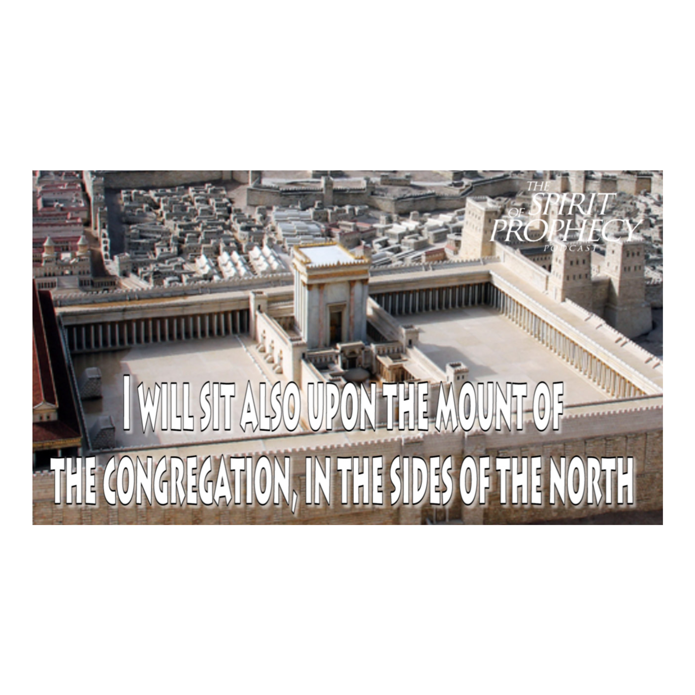 I WIll Sit Also Upon the Mount of the Congregation, in the Sides of the North