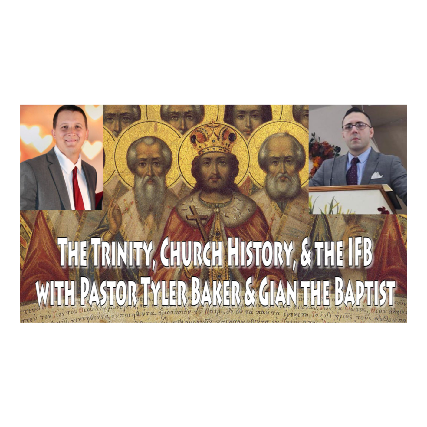 The Trinity, Church History, & the IFB w/Pastor Tyler Baker & Gian the Baptist