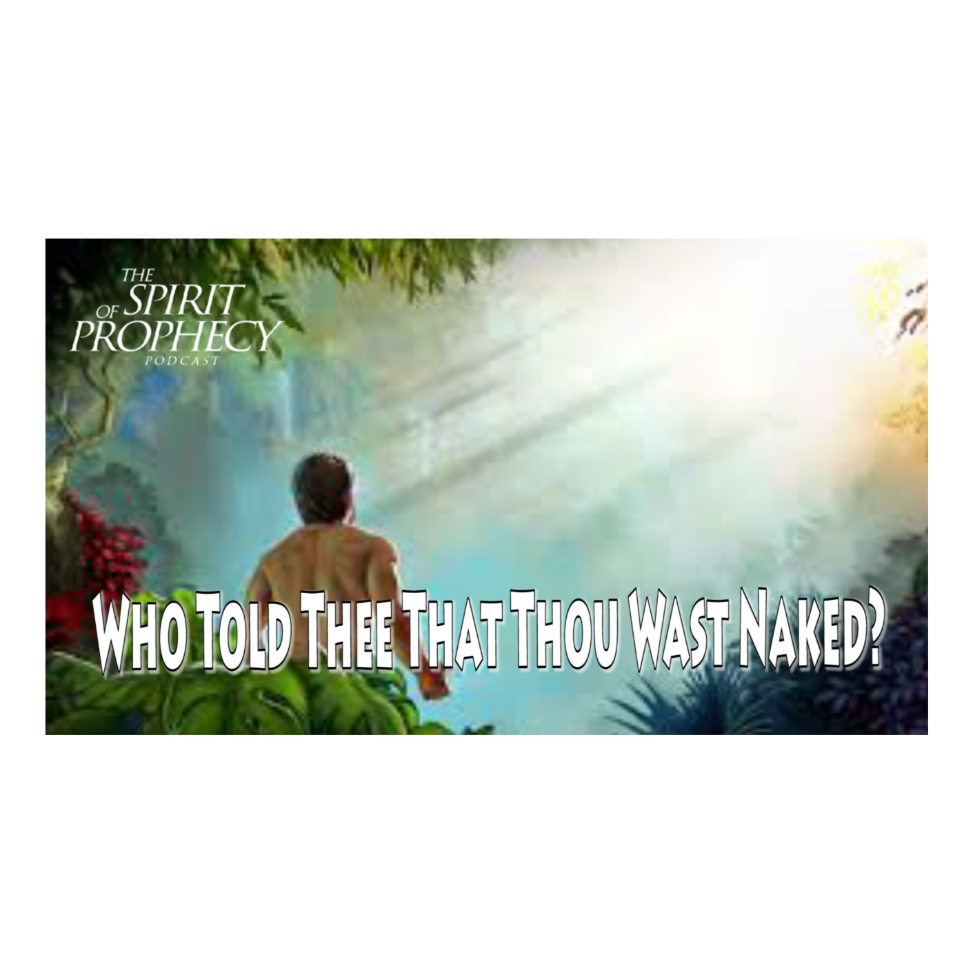 Who Told Thee That Thou Wast Naked?