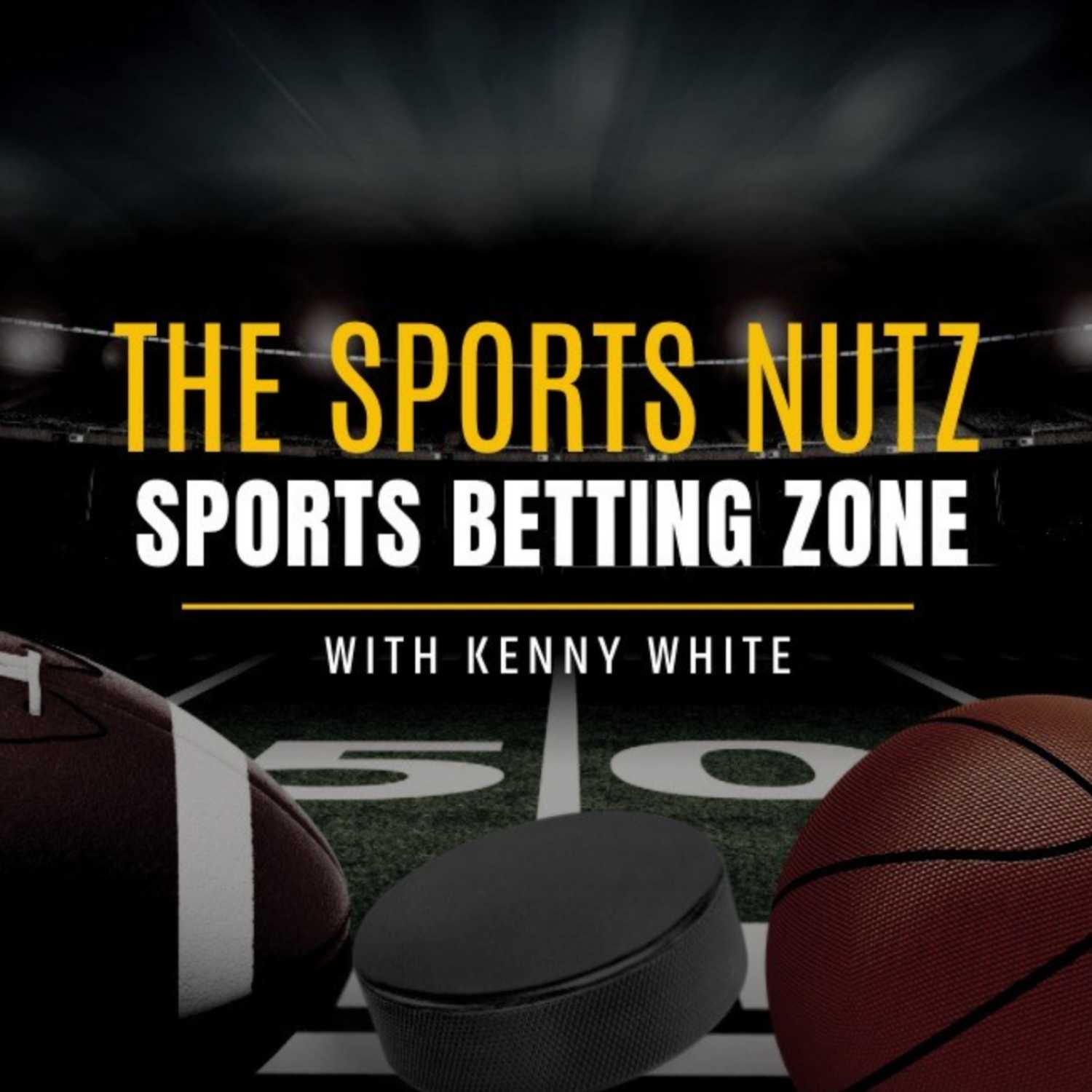 The Sports Nutz Sports Betting Zone Podcast With Kenny White