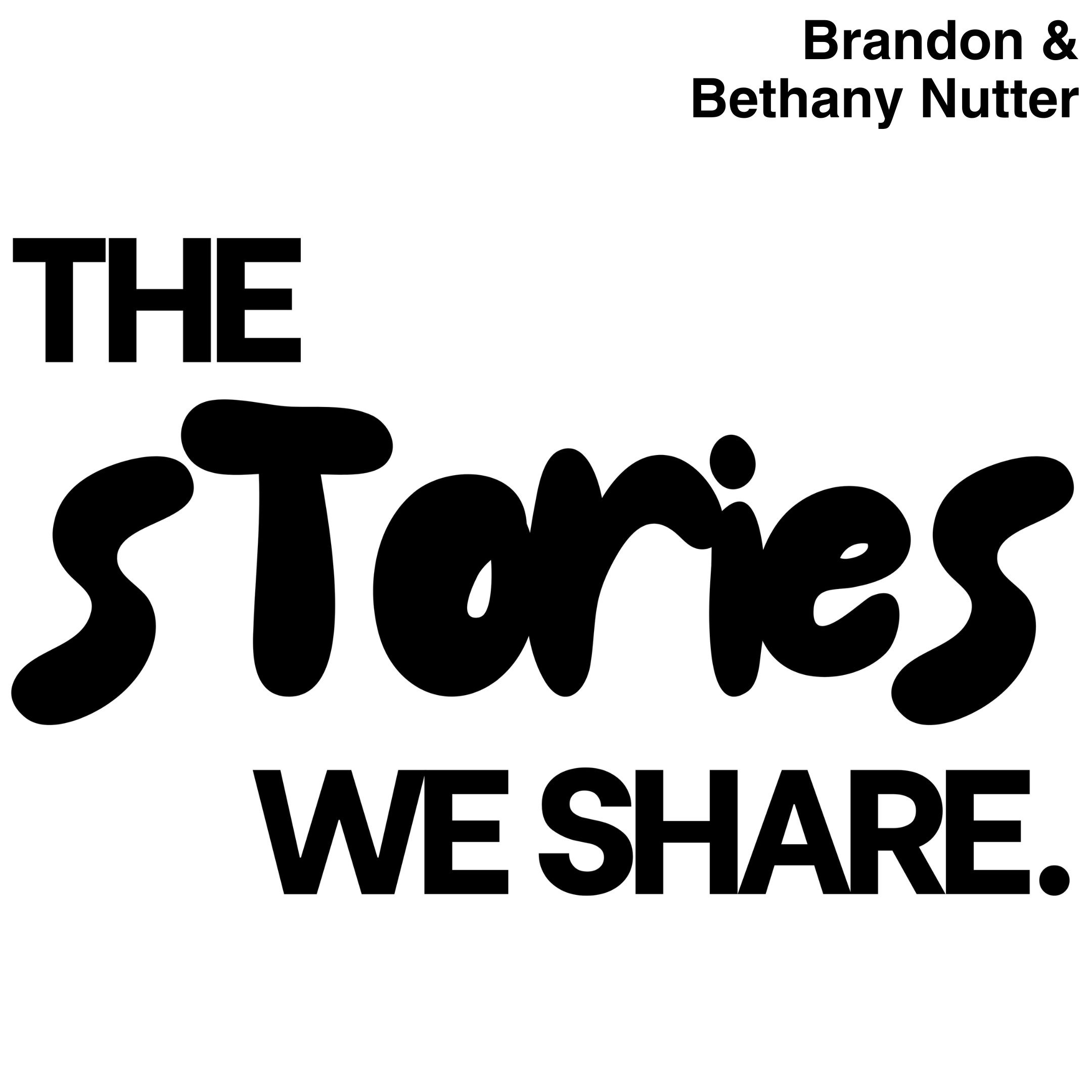 THE STORIES WE SHARE | BRANDON & BETHANY NUTTER episode artwork