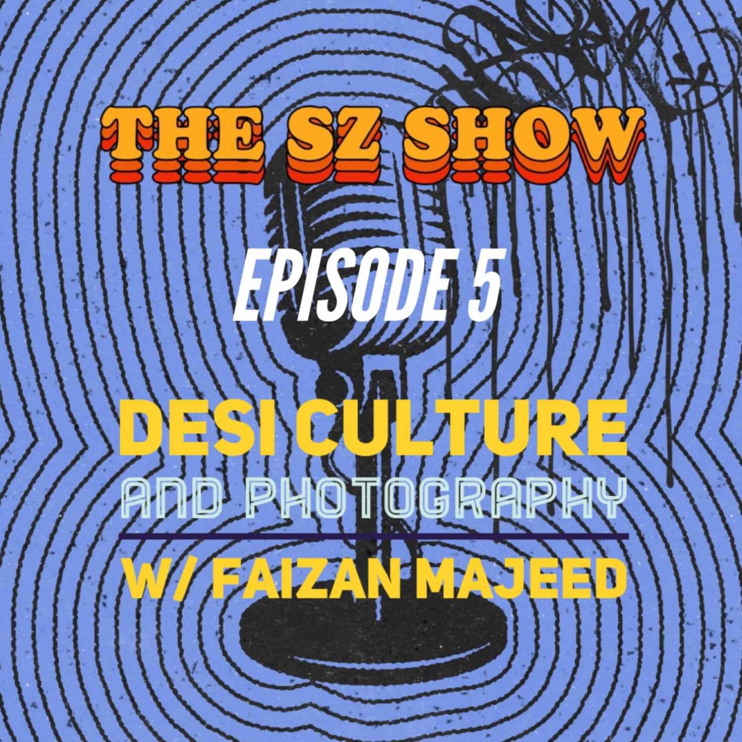 Episode 5: Desi Culture and Photography w/ Faizan Majeed