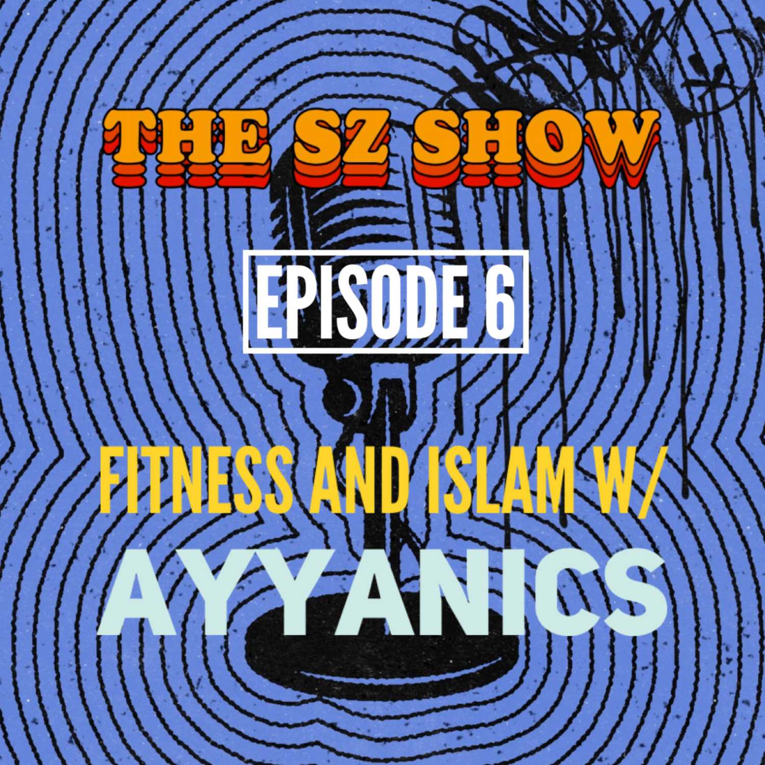 Epsiode 6: Fitness & Islam w/ Ayyanics