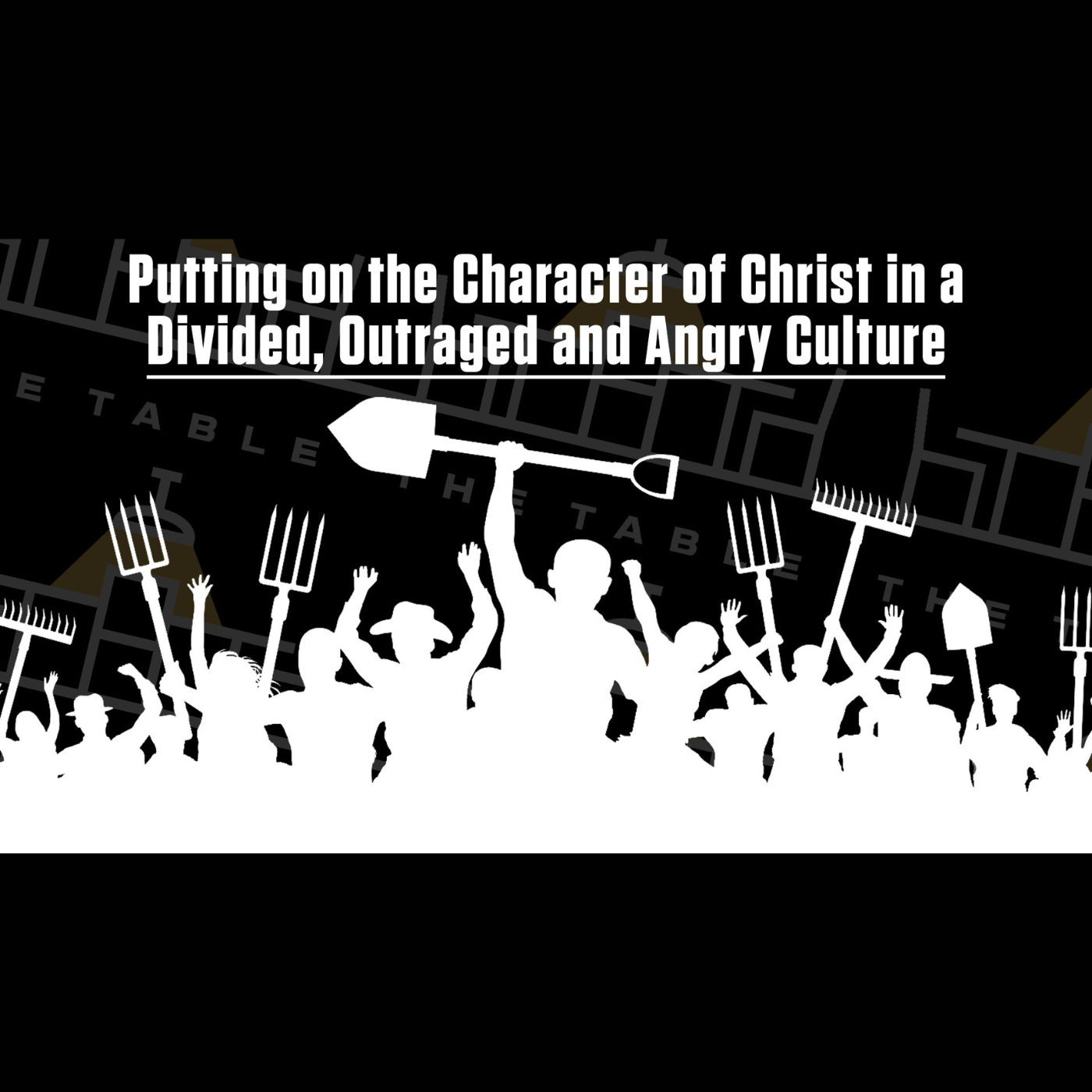 Putting on the Character of Christ in a Divided, Outraged and Angry Culture - Galatians 5:16-21