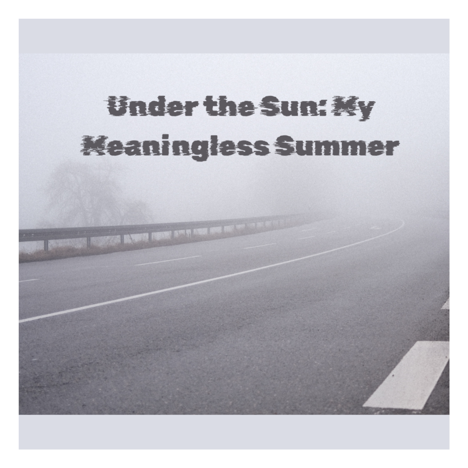Under the Sun: My Meaningless Summer - Ecclesiastes 12