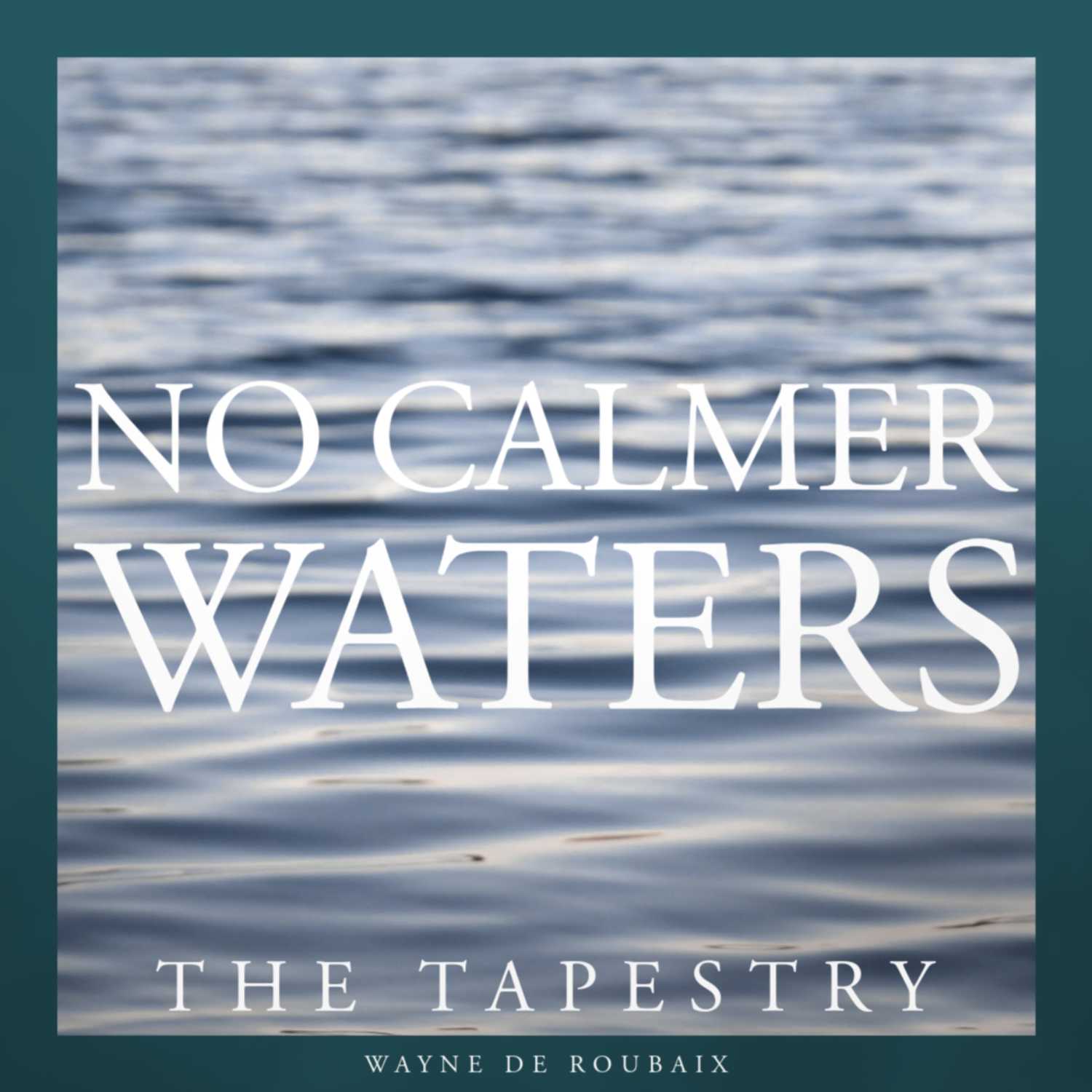 Poetry & Devotion: No Calmer Waters Poetry & Devotion: No Calmer Waters