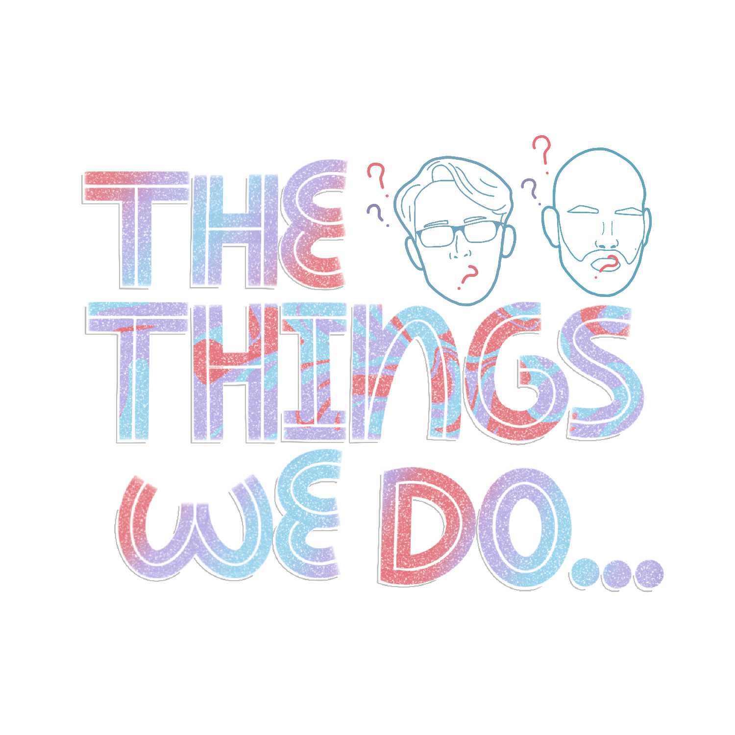 The Things We Do: Podcast