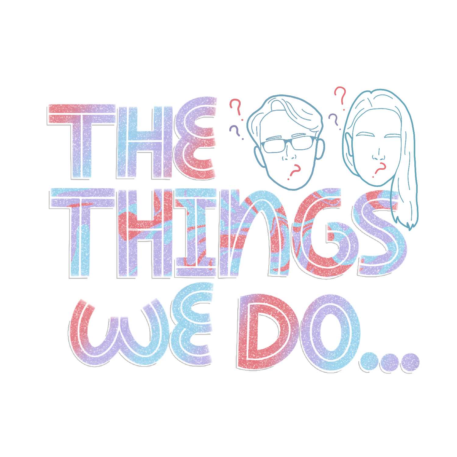 The Things We Do: Podcast