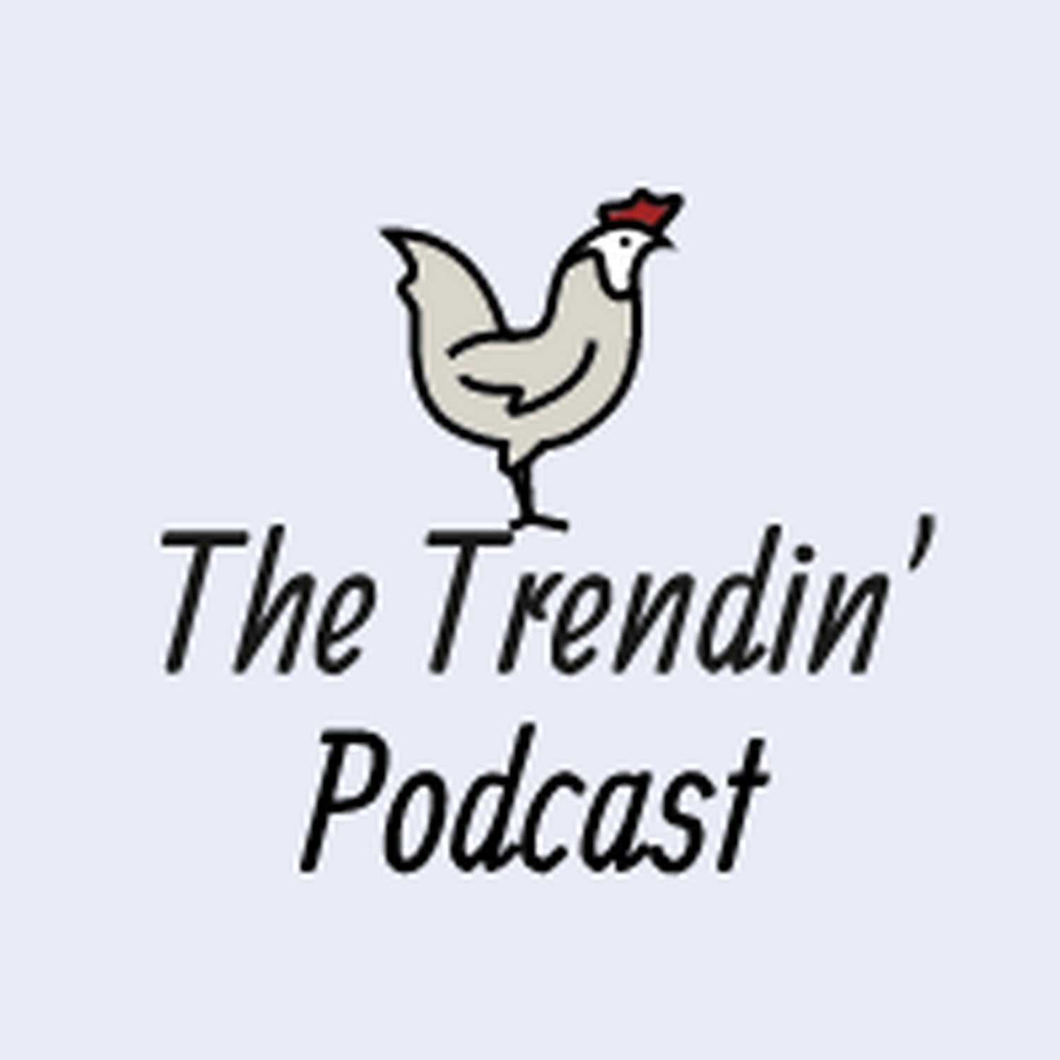 The Trendin' Podcast 