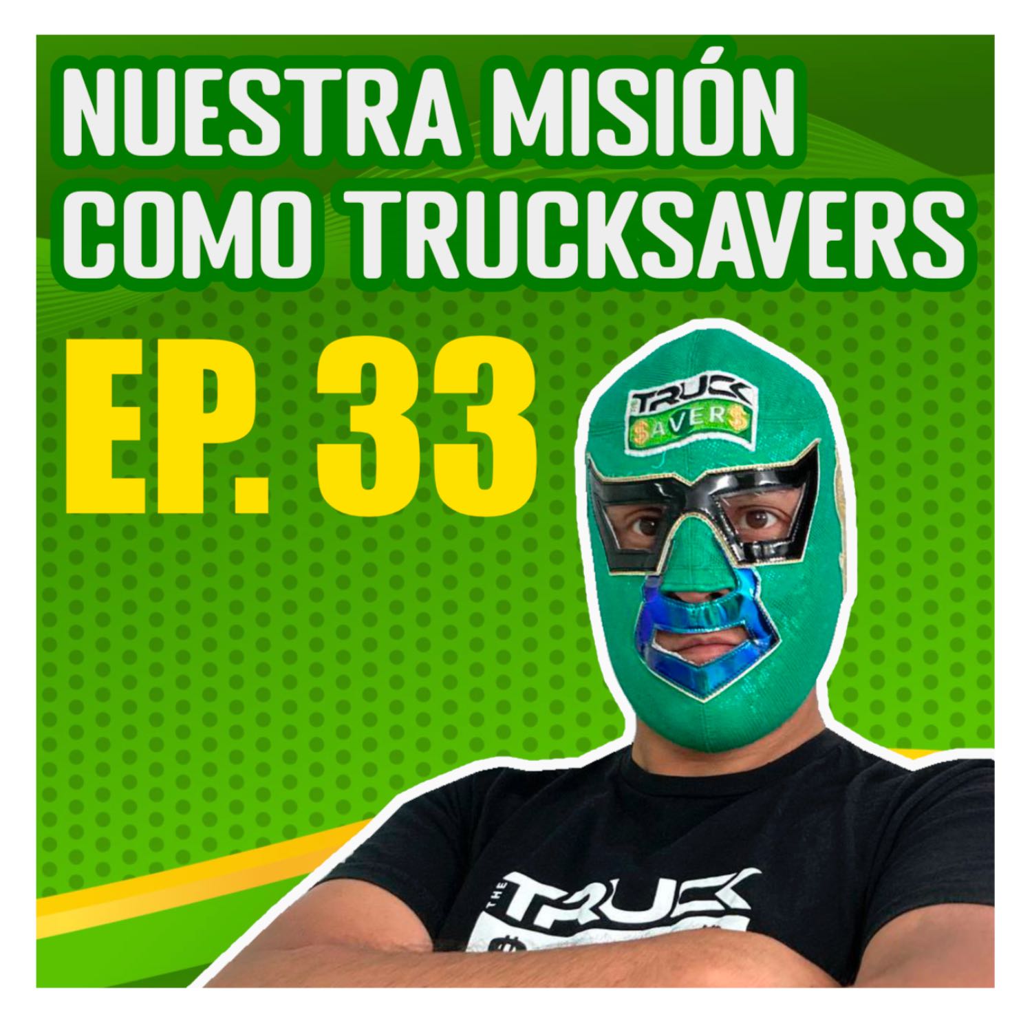 NUESTRA MISION COMO TRUCK SAVERS- Ep33 episode artwork