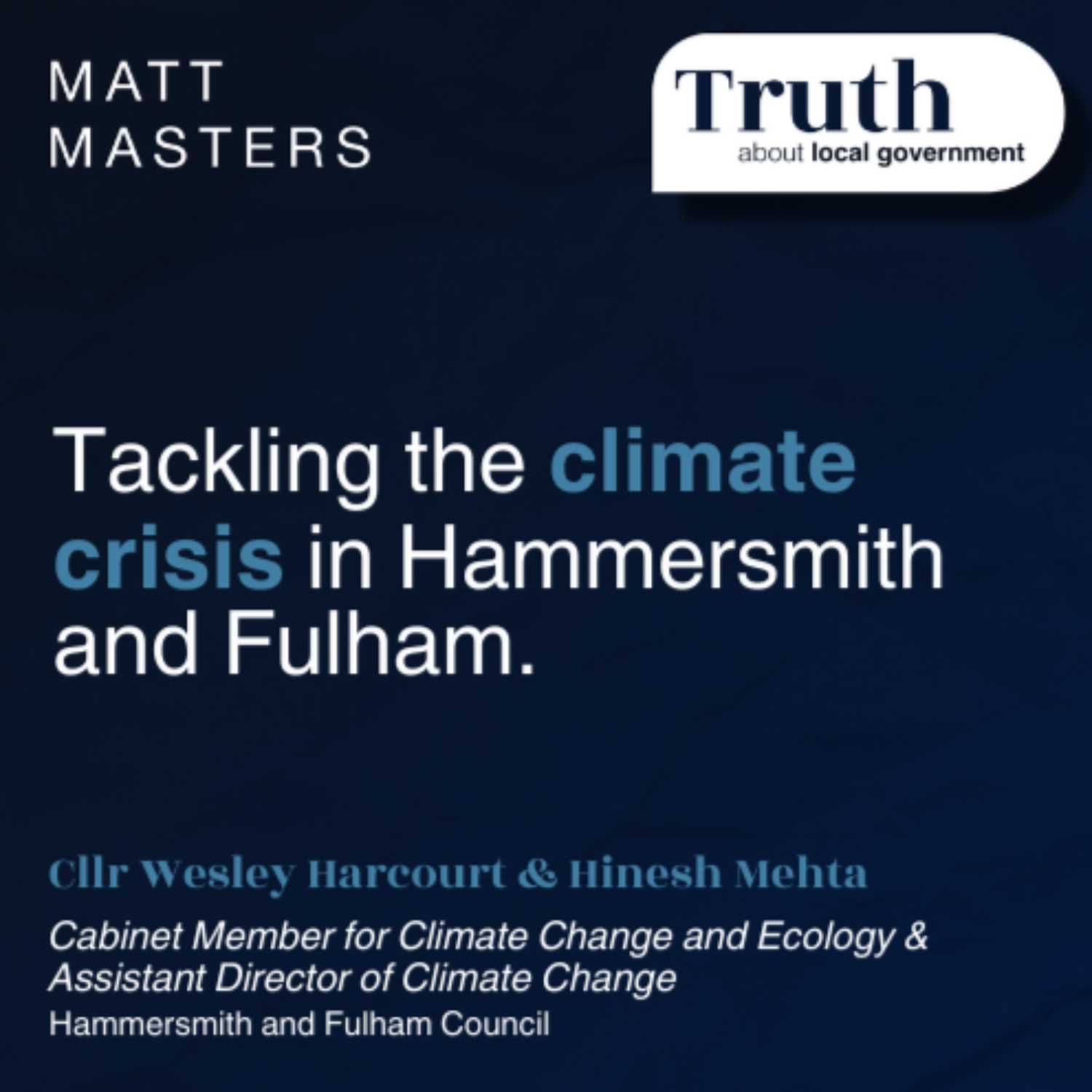 The climate crisis and the response from Hammersmith and Fulham Council - Ft Cllr Wesley Harcourt - Cabinet Member for Climate Change and Ecology and Hinesh Mehta - Assistant Director of Climate Change 