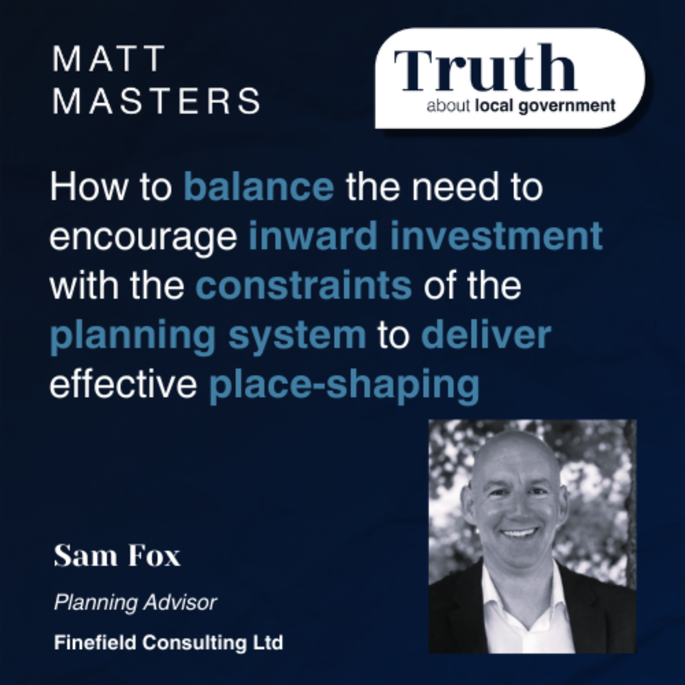 How to balance the need to encourage inward investment with the constraints of the planning system to deliver effective place-shaping with Sam Fox 