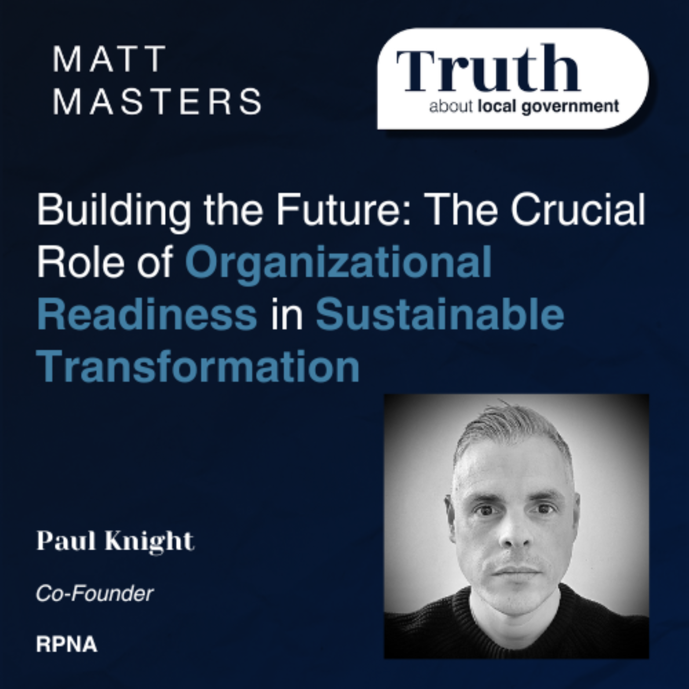Building the Future: The Crucial Role of Organizational Readiness in Sustainable Transformation with Paul Knight 