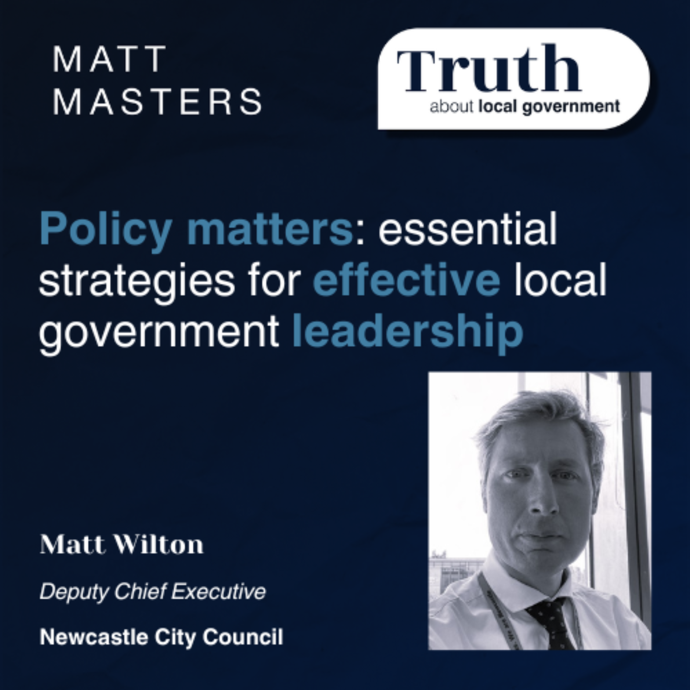 Policy matters: essential strategies for effective local government leadership featuring Matt Wilton 