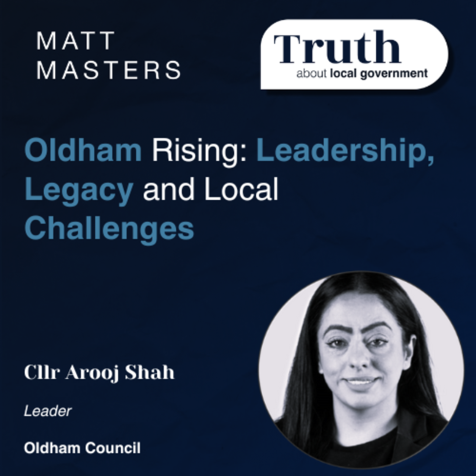 Oldham Rising: Leadership, Legacy and Local Challenges with Arooj Shah