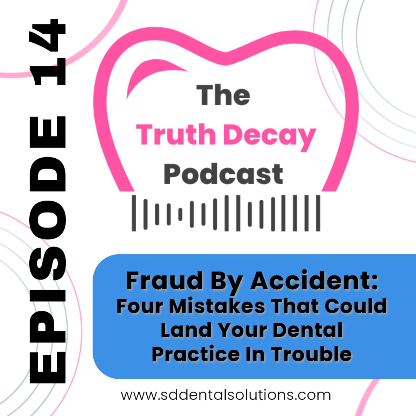 Ep 14: Fraud By Accident: Four Mistakes That Could Land Your Dental Practice In Trouble episode artwork