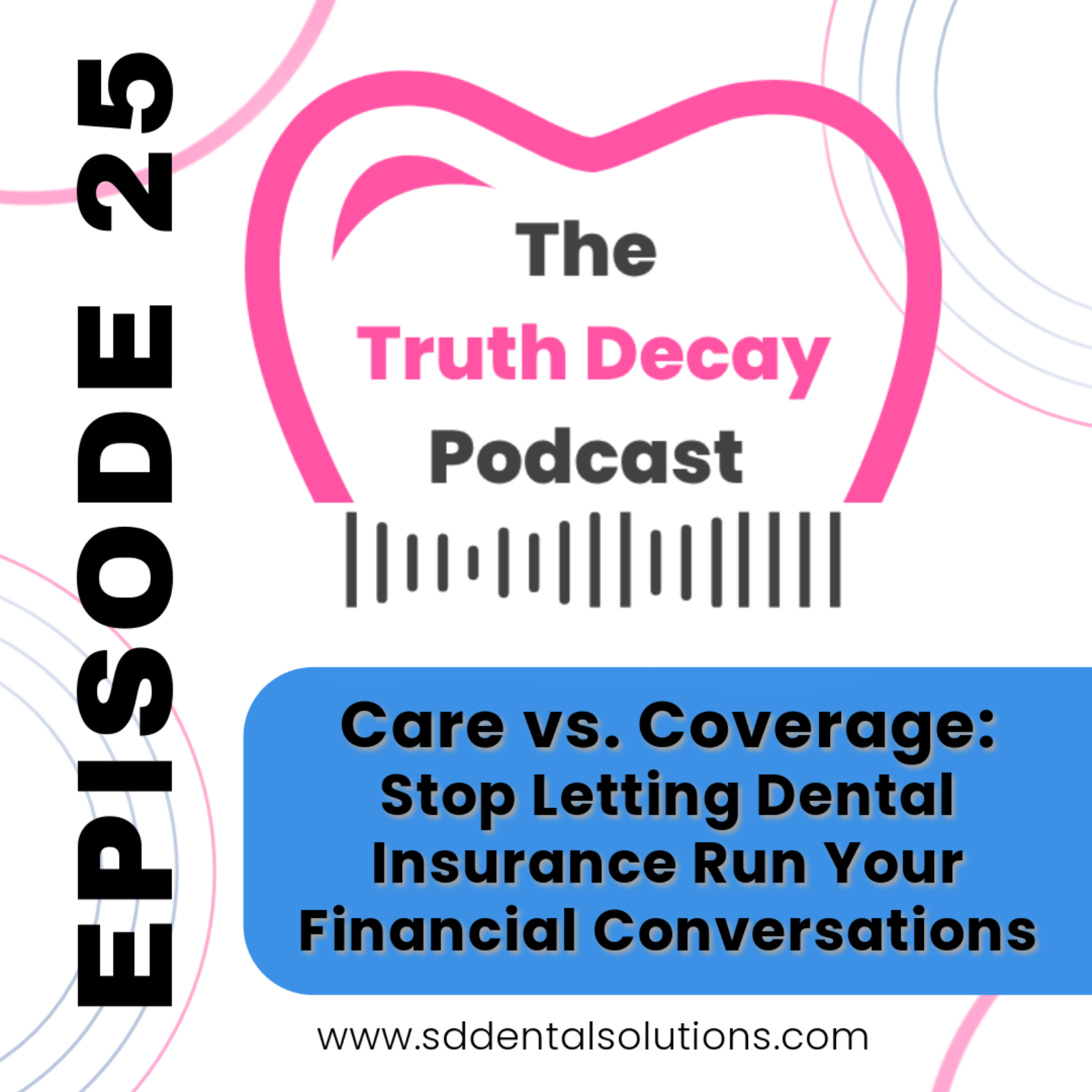 Ep 25: Care Vs. Coverage - Stop Letting Dental Insurance Run Your Financial Conversations episode artwork