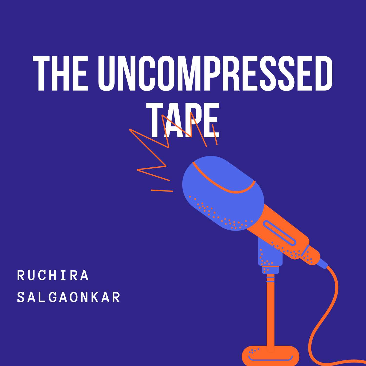 The Uncompressed Tape with Ruchira Salgaonkar