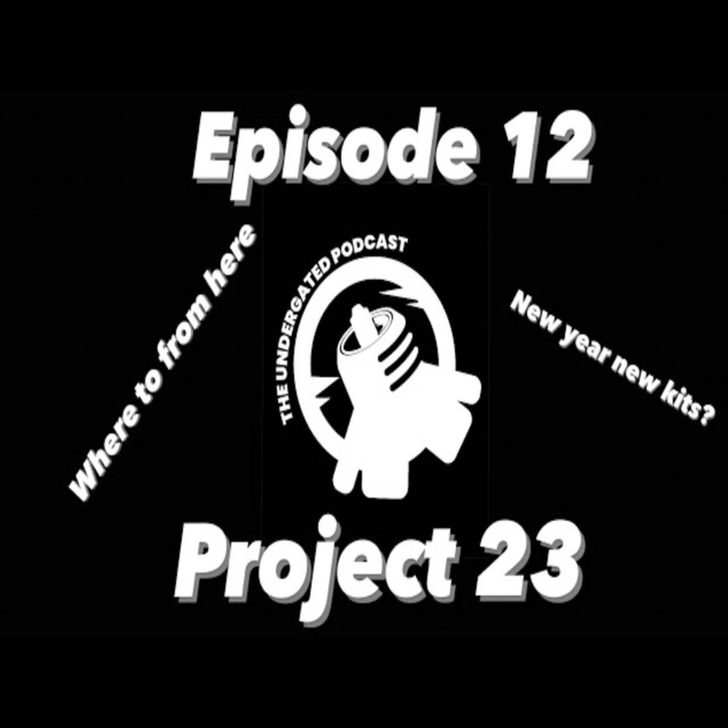 Ep. 12 Project 23 Is Here!