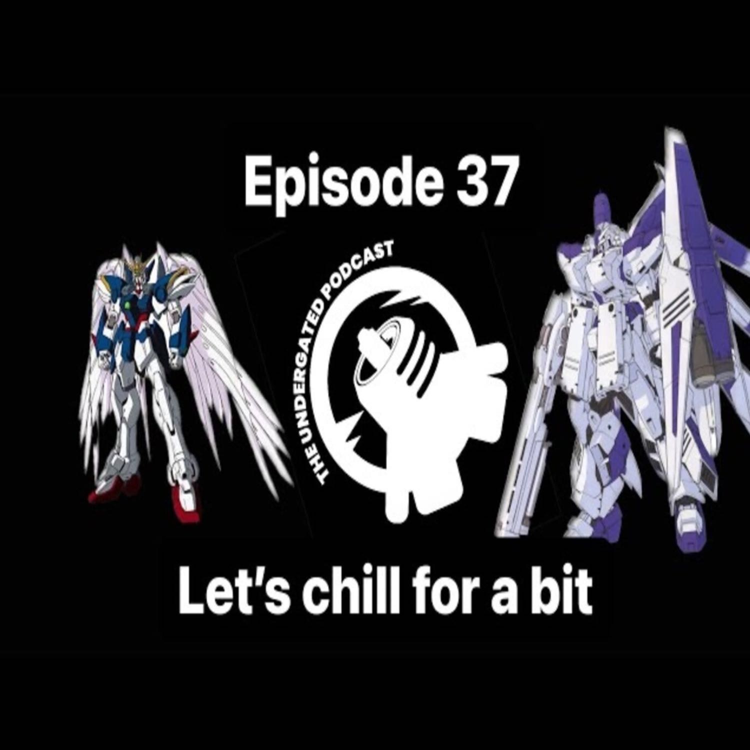 Ep. 37 Let’s Chill For a Bit