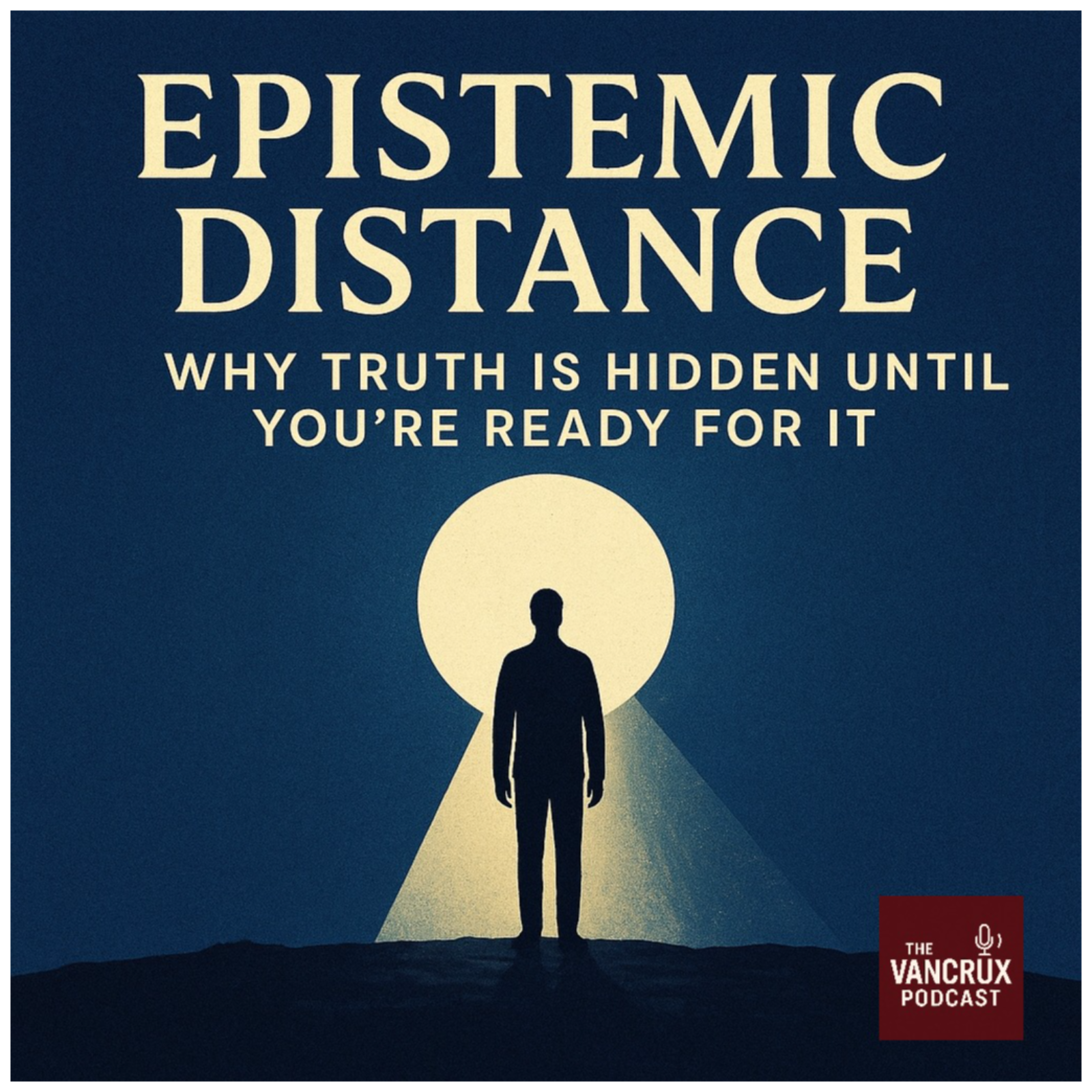 Epistemic Distance: Why Truth Is Hidden Until You’re Ready for It