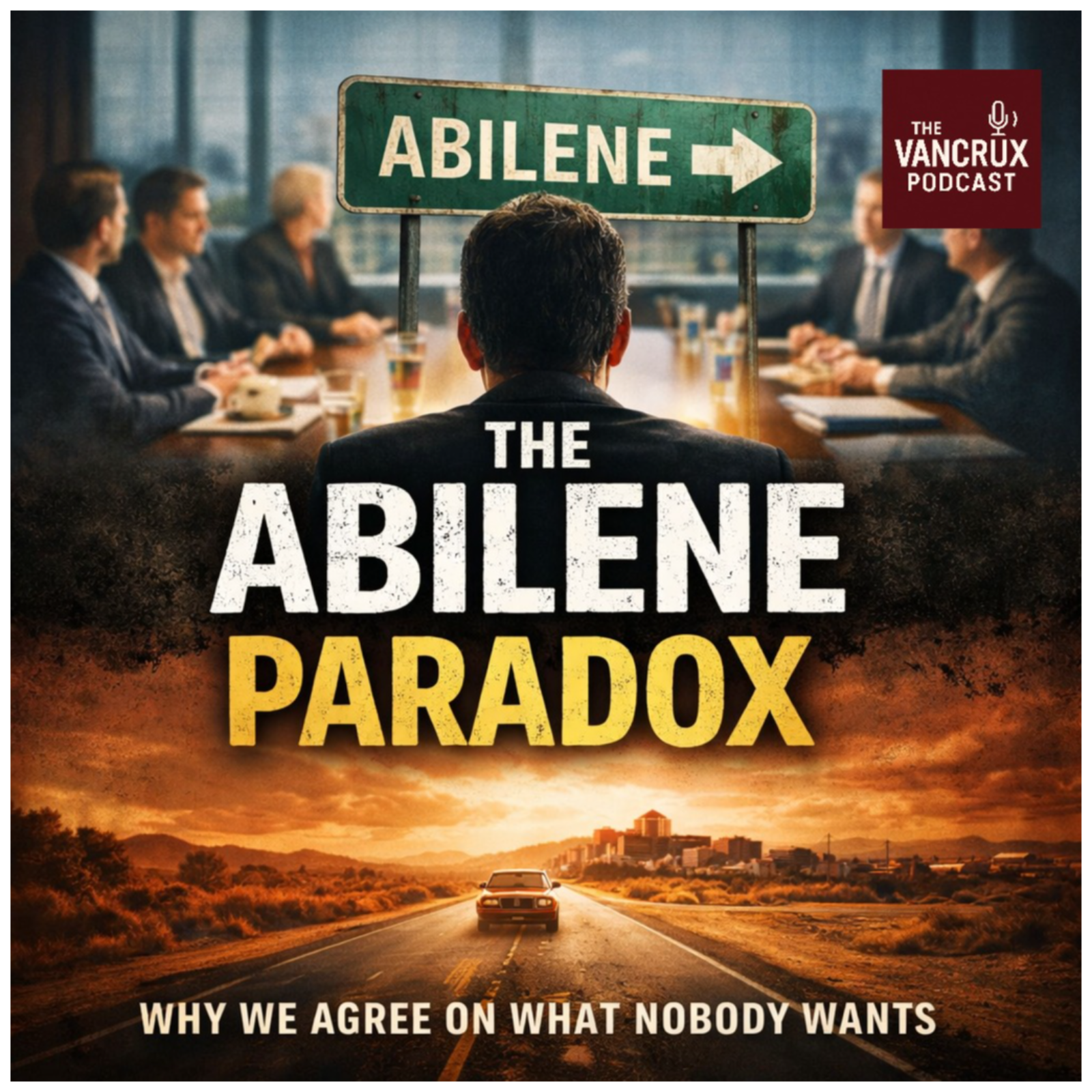 The Abilene Paradox: Why We Agree on What Nobody Wants