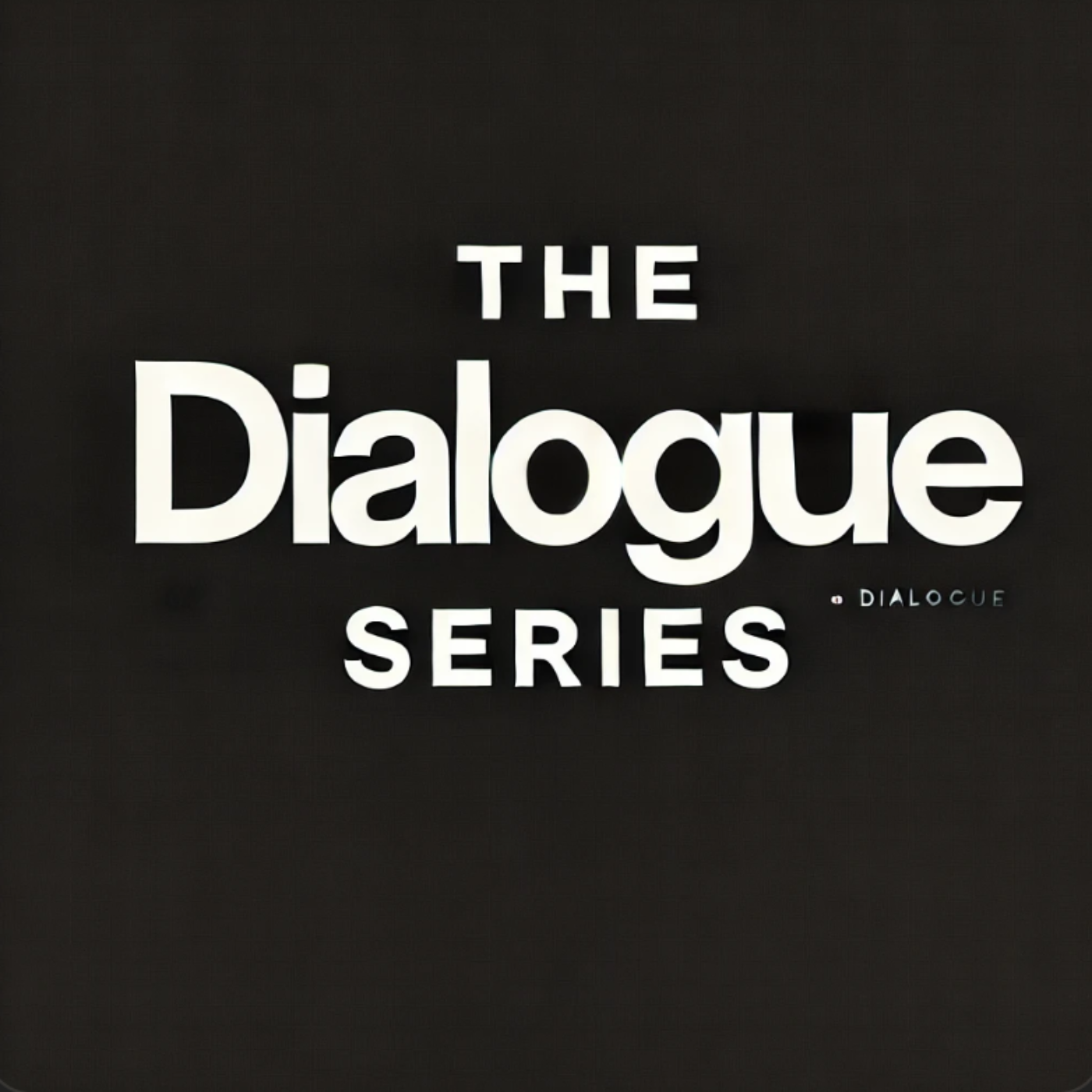 The Dialogue Series