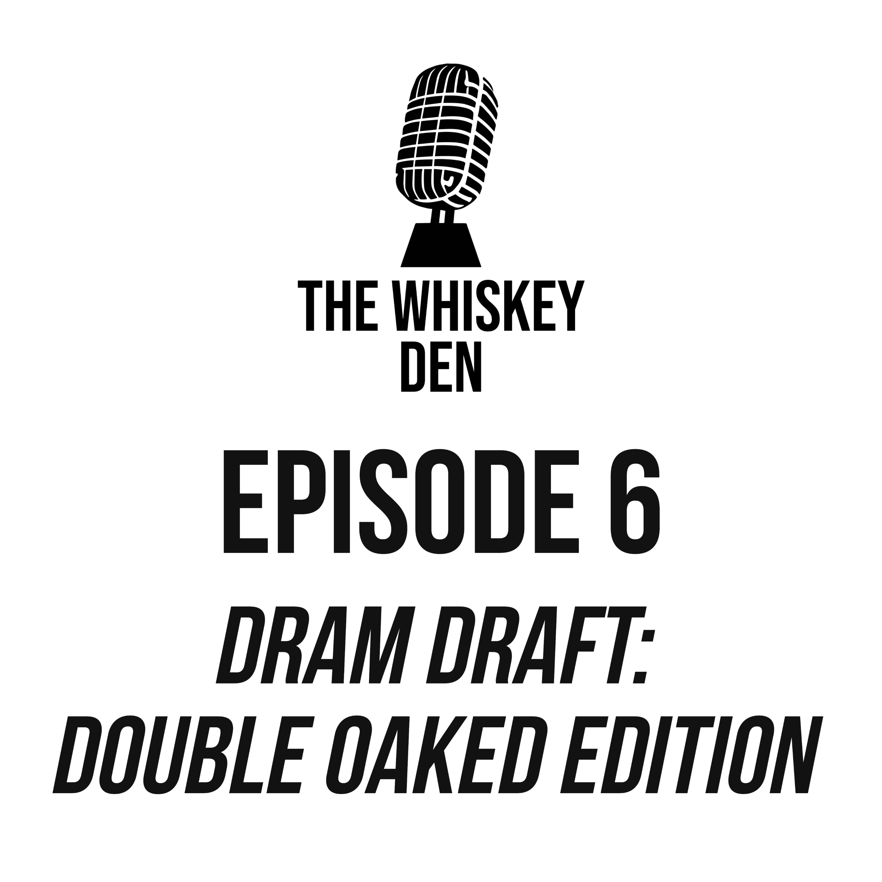 Episode 6 - Dram Draft: Double Oaked Edition episode artwork