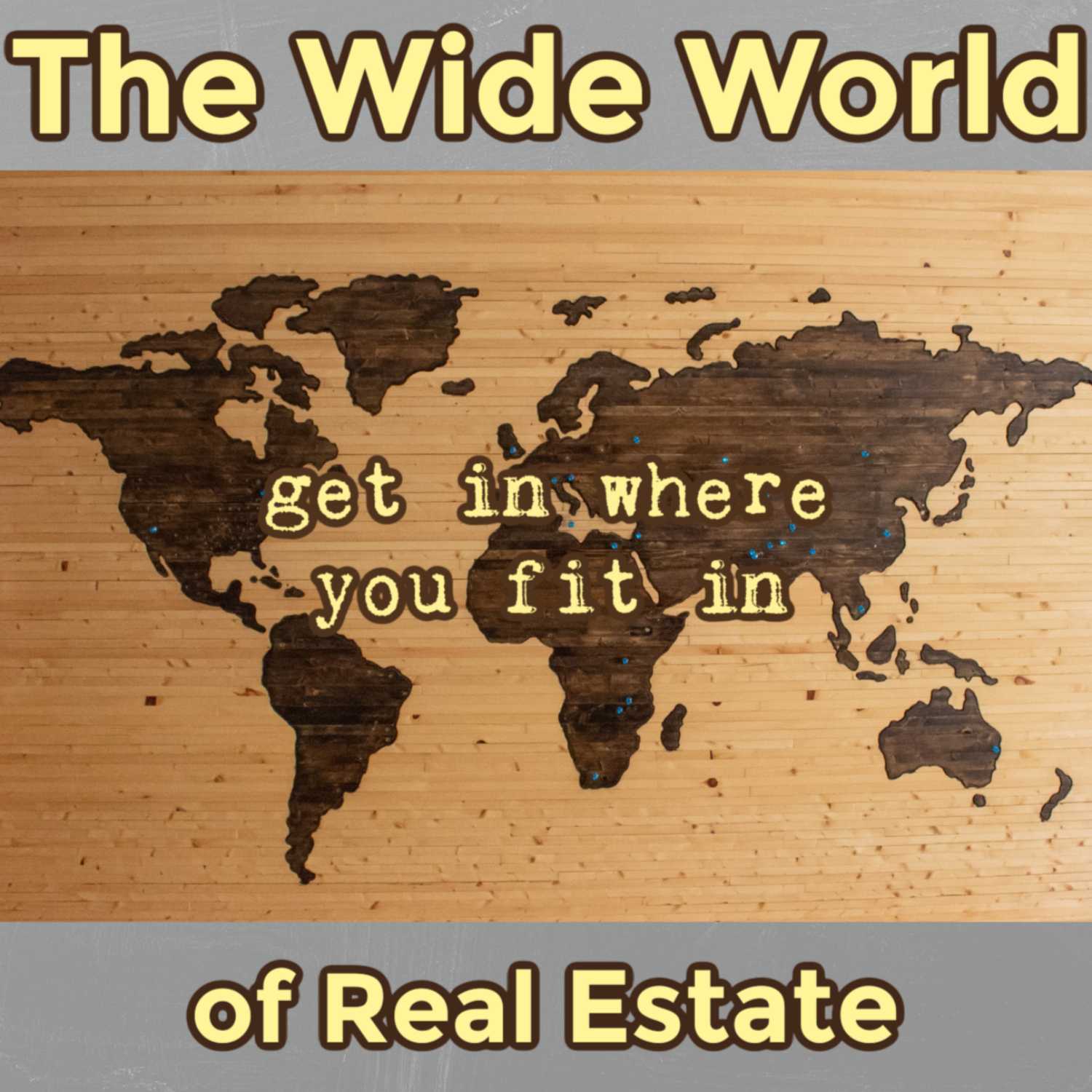 The Wide World of Real Estate - get in where you fit in