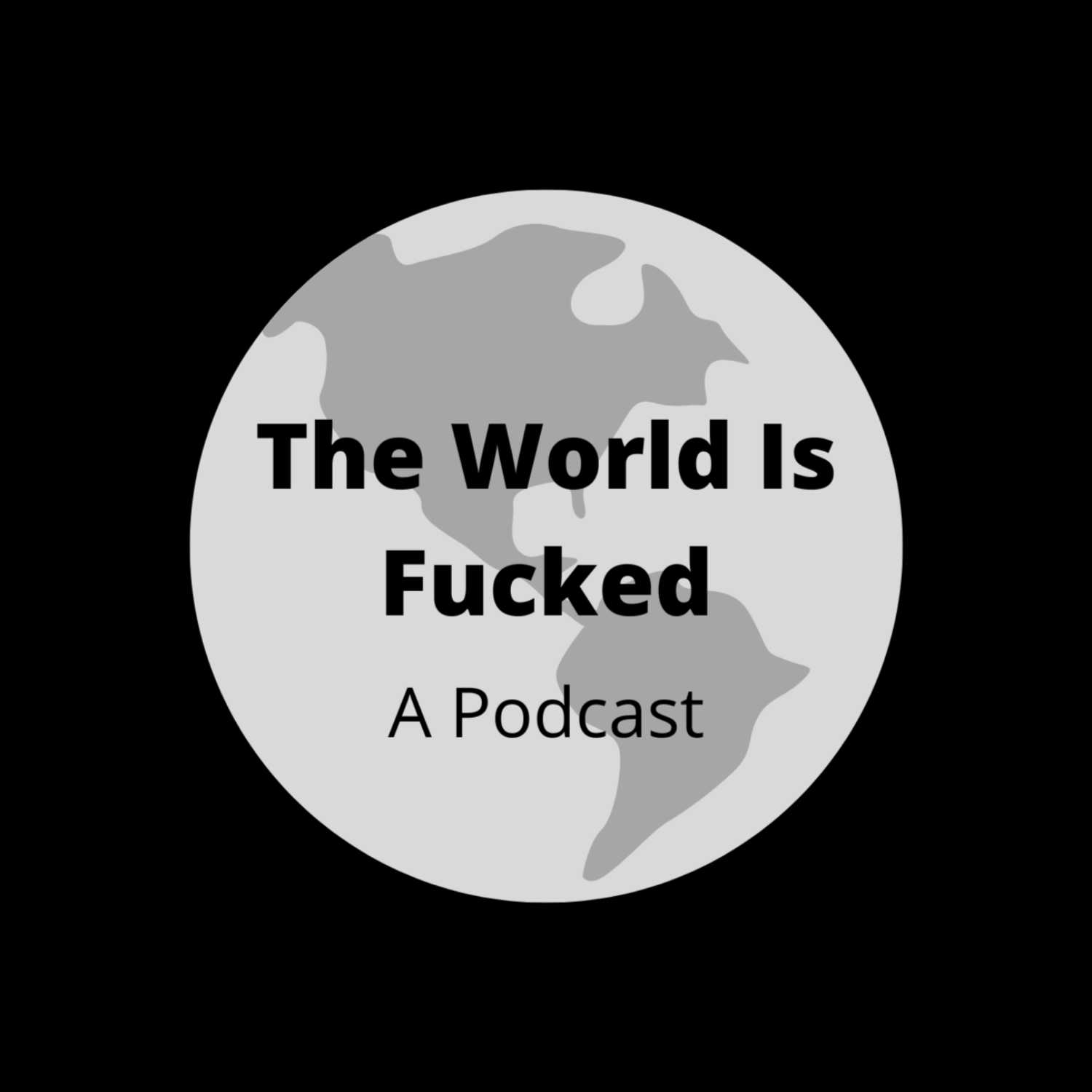 The World Is Fucked