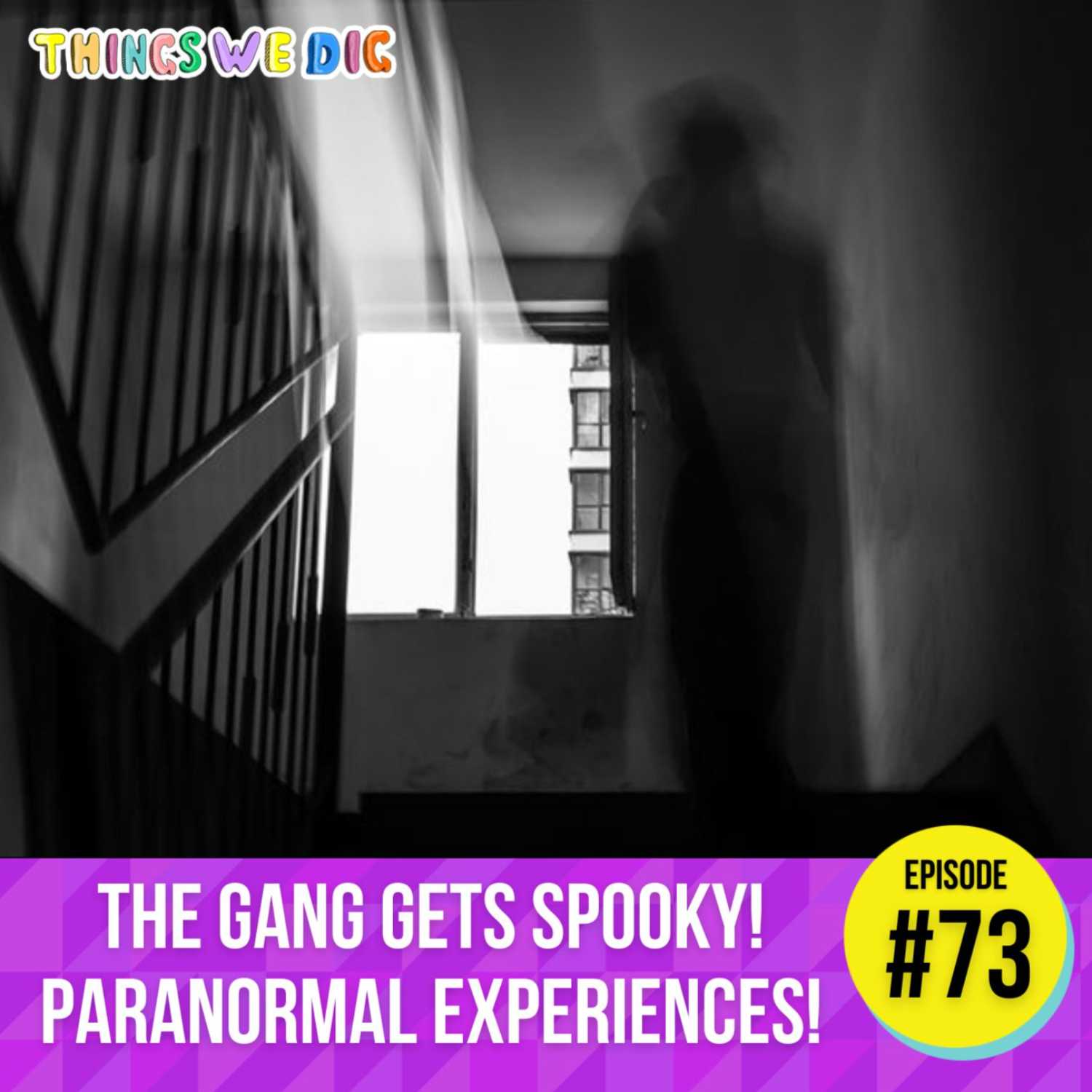 EP:73 The Gang Gets Paranormal!