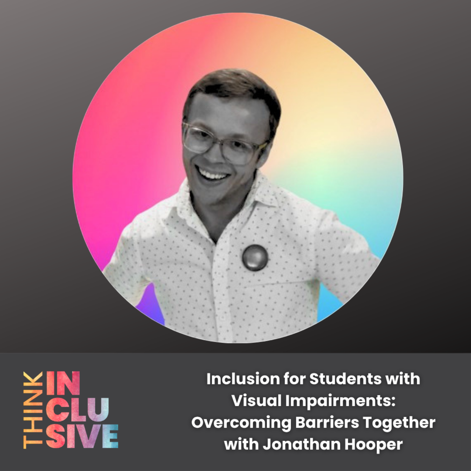Inclusion for Students with Visual Impairments: Overcoming Barriers Together with Jonathan Hooper