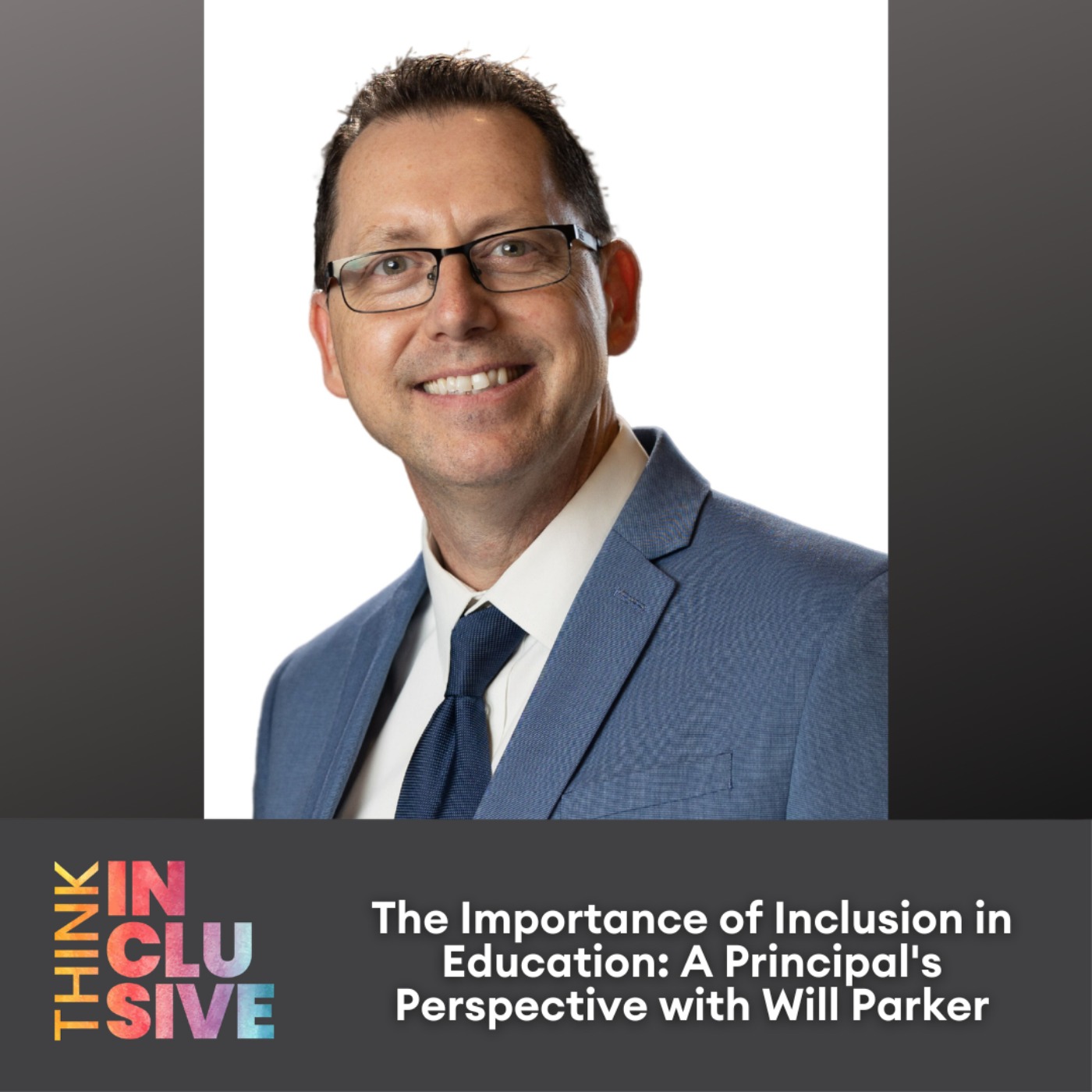 The Importance of Inclusion in Education: A Principal's Perspective with Will Parker