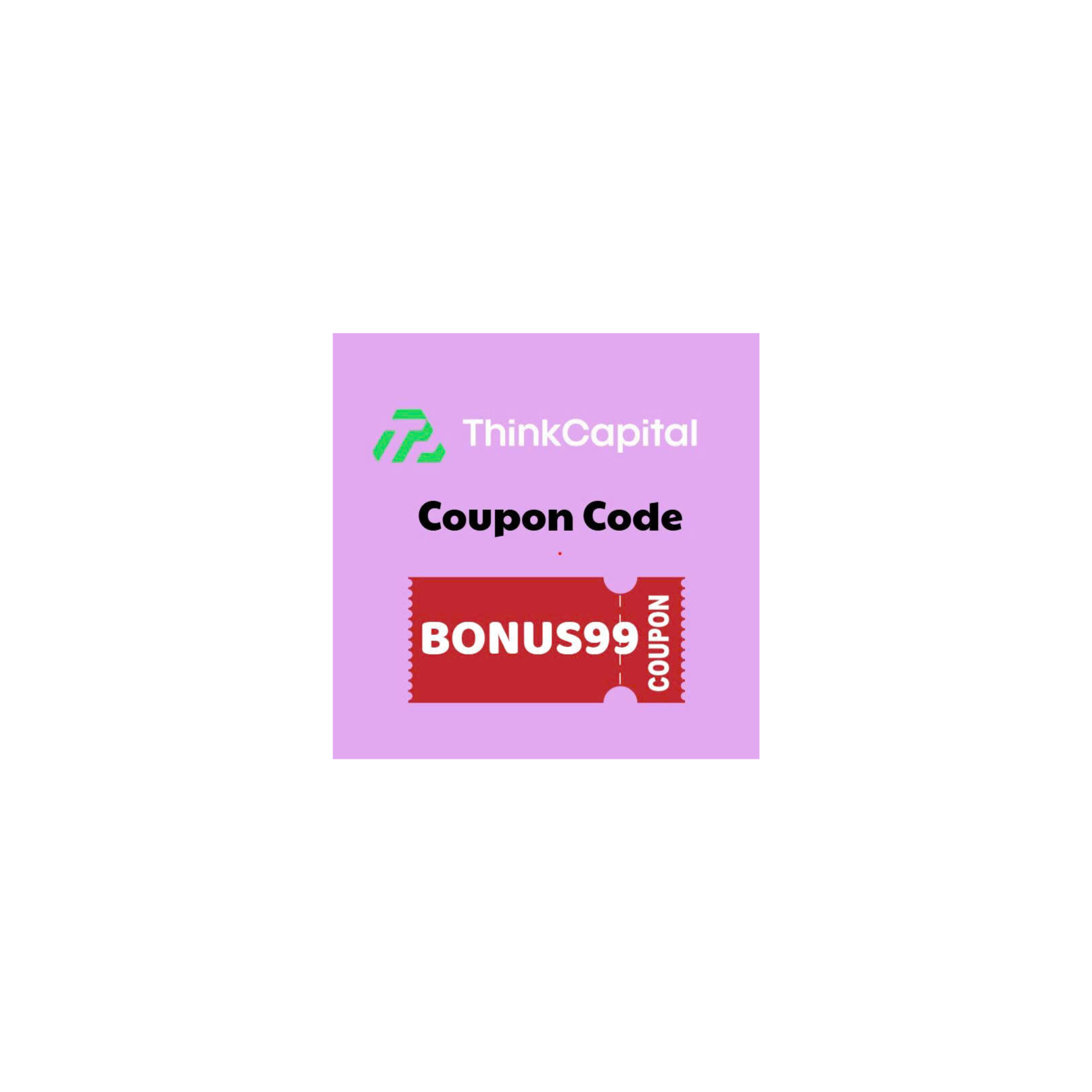 ThinkCapital Coupon Code “BONUS99” 2026